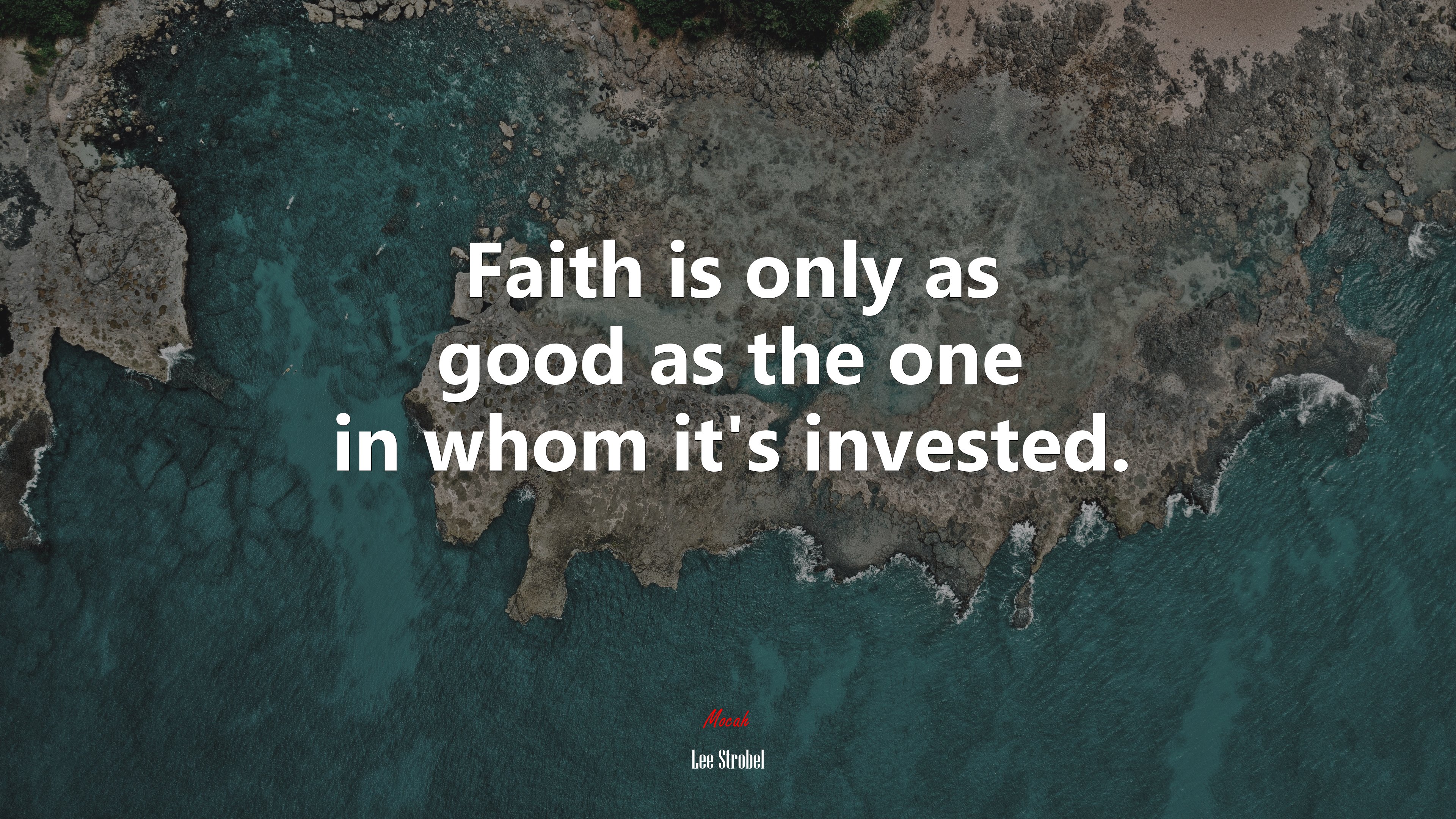 Faith is only as good as the one in whom it’s invested. | Lee Strobel quote HD Wallpaper
