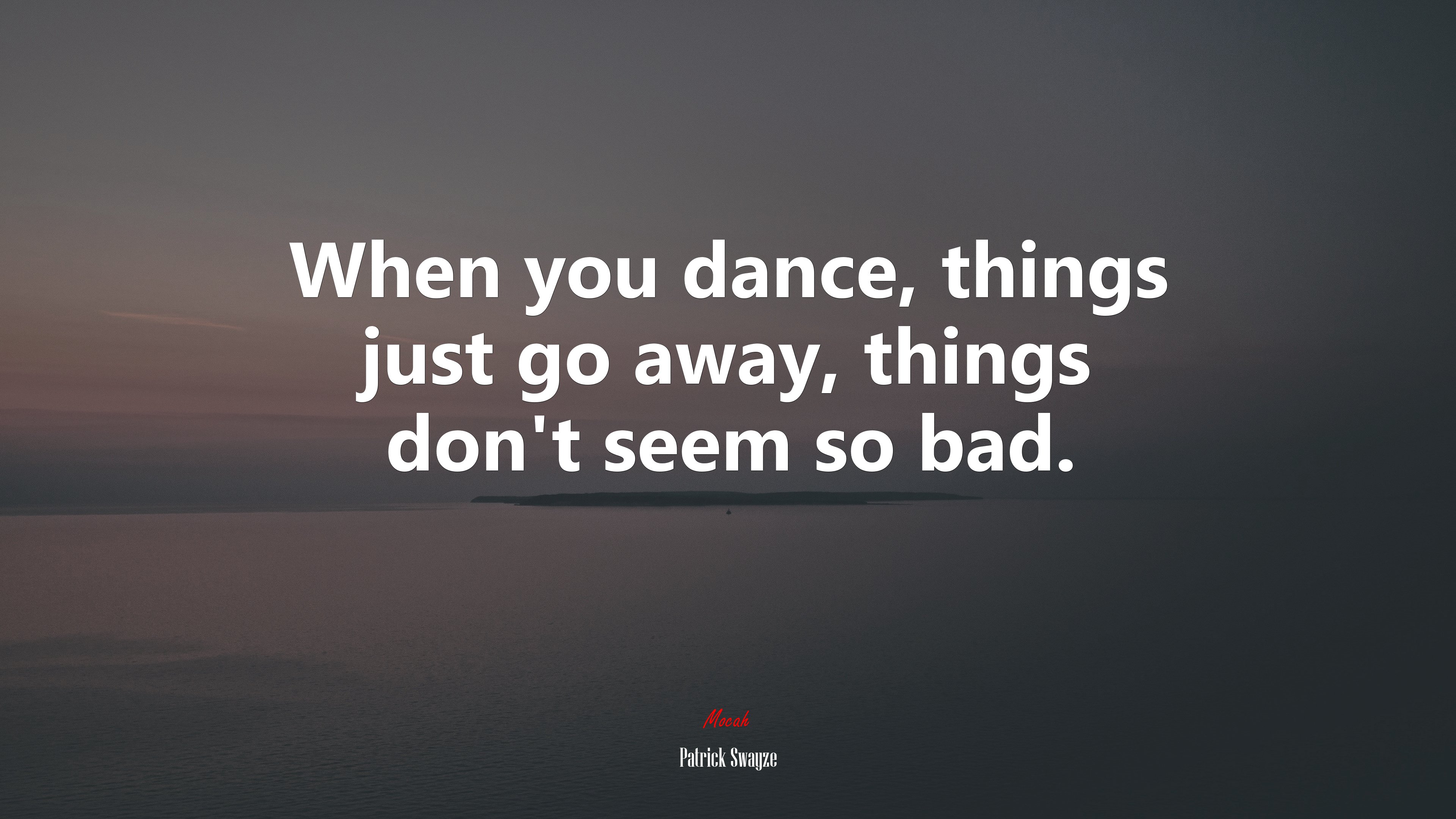 When you dance, things just go away, things don’t seem so bad. | Patrick Swayze quote HD Wallpaper
