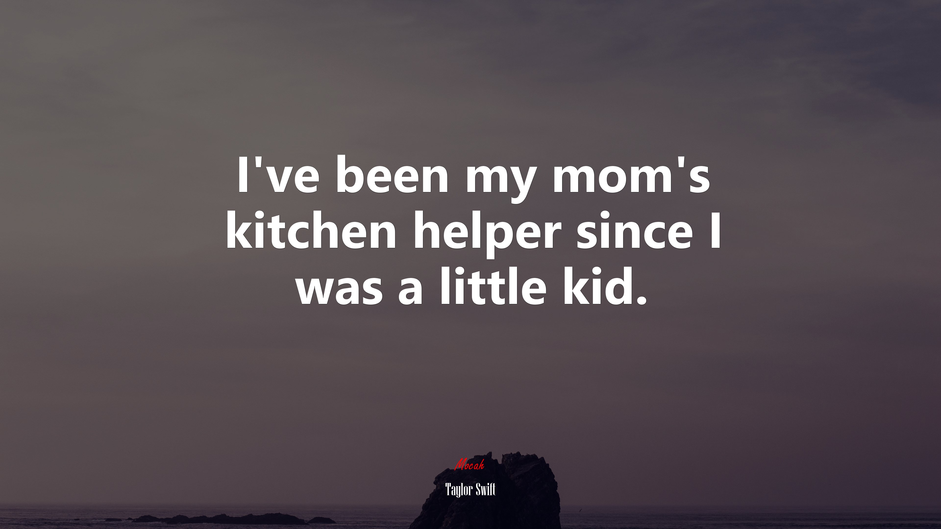 I’ve been my mom’s kitchen helper since I was a little kid. | Taylor Swift quote HD Wallpaper