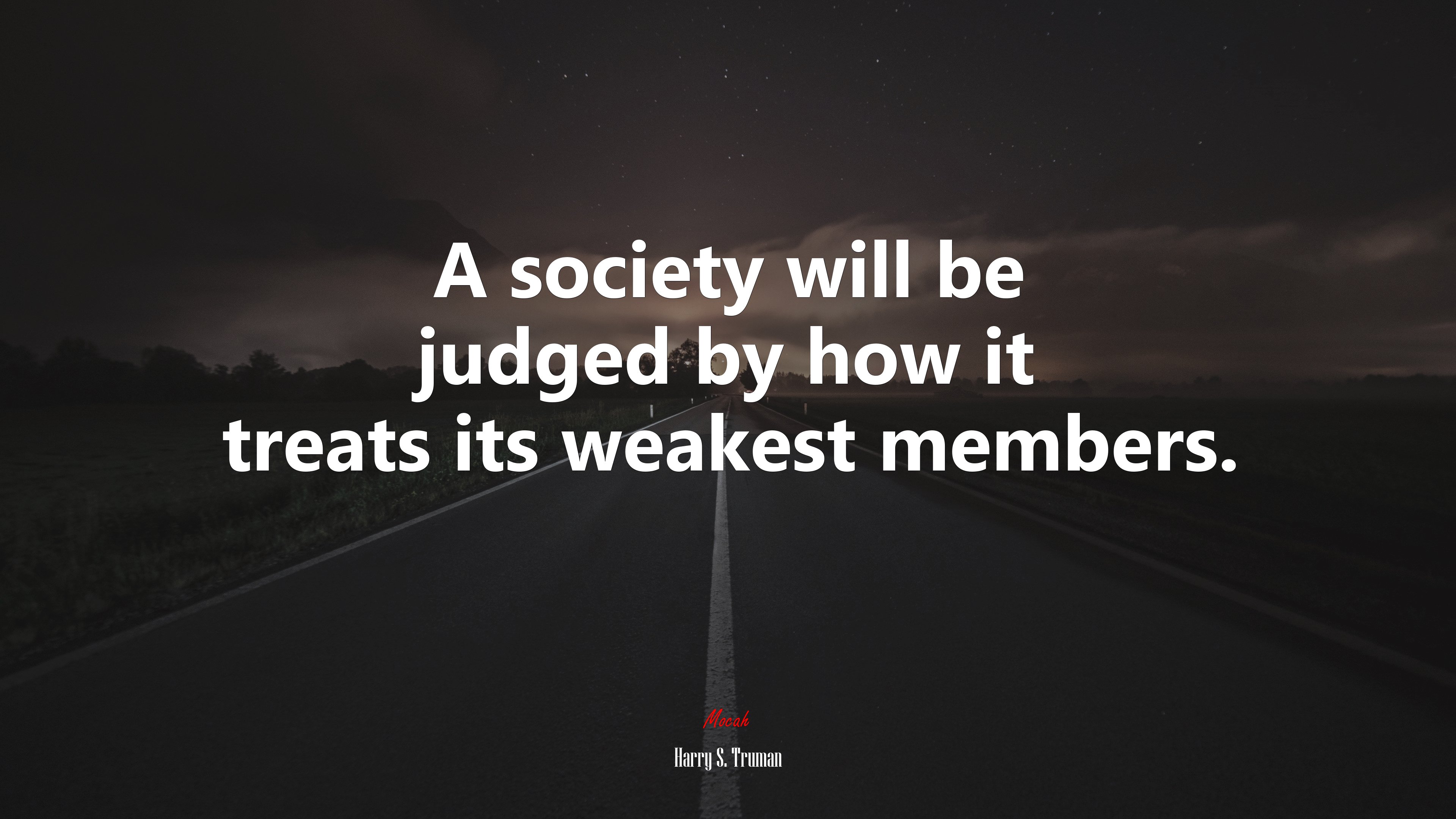 A society will be judged by how it treats its weakest members. | Harry S. Truman quote HD Wallpaper