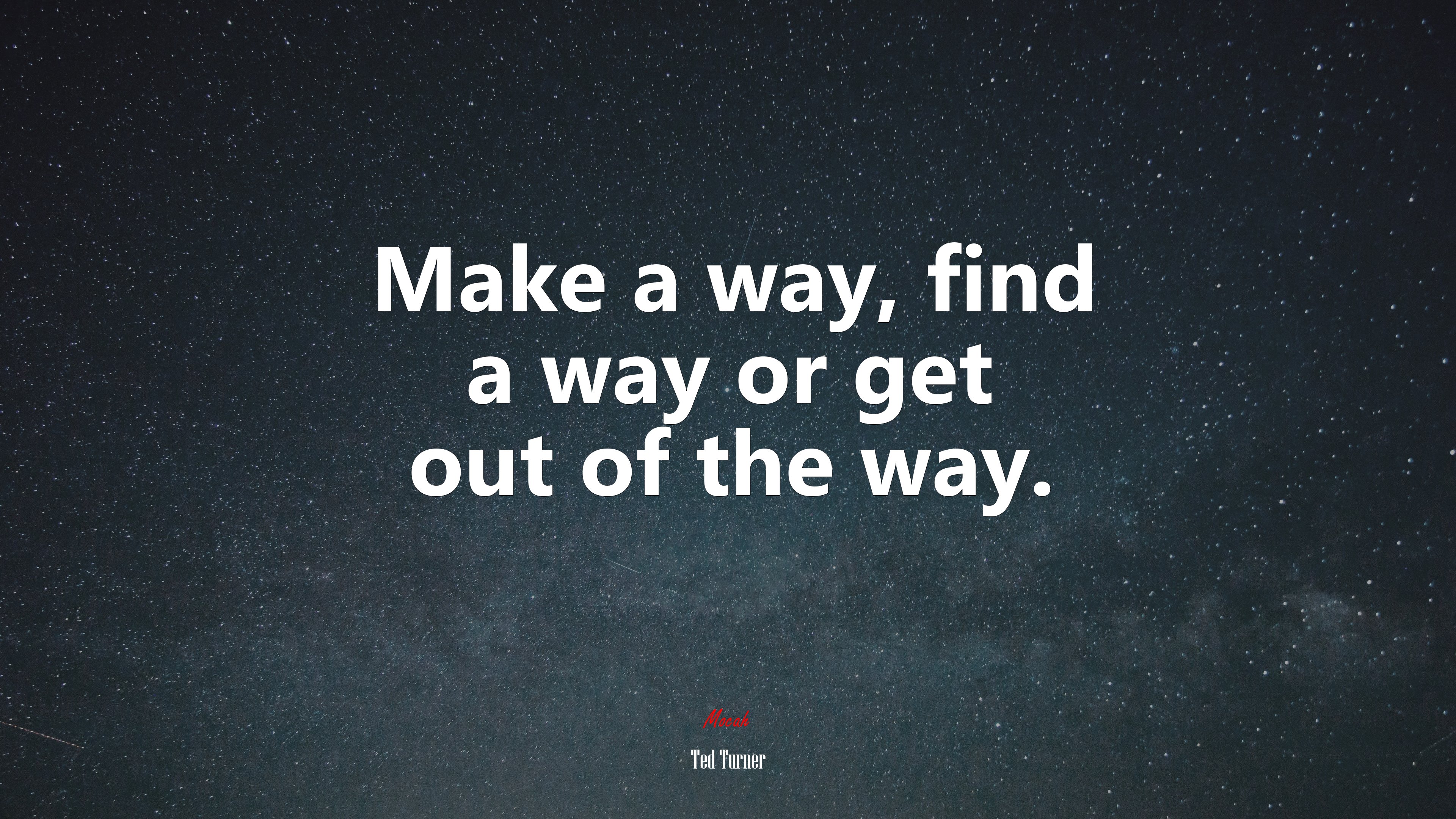 Make a way, find a way or get out of the way. | Ted Turner quote HD Wallpaper