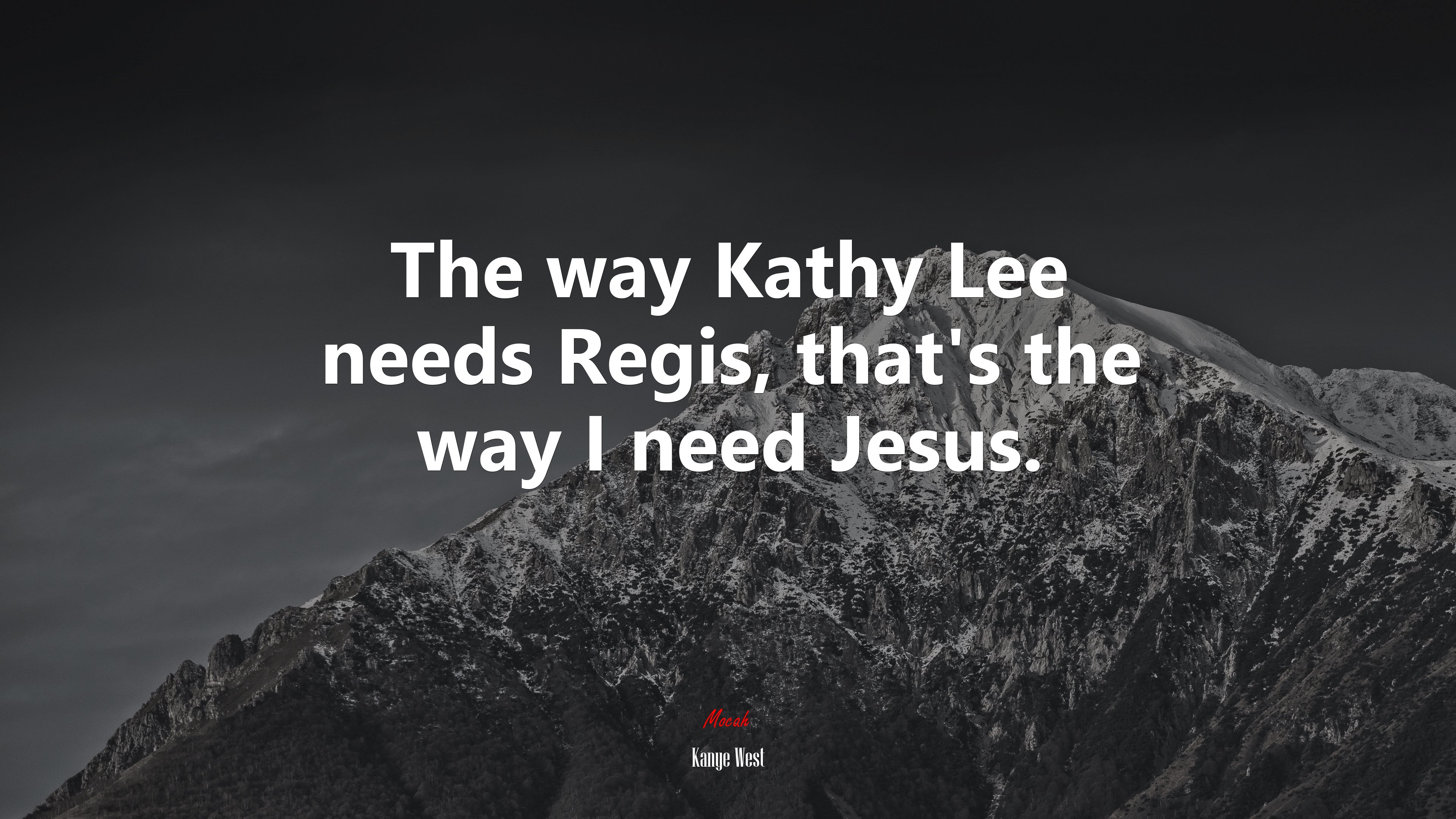 The way Kathy Lee needs Regis, that’s the way I need Jesus. | Kanye West quote HD Wallpaper