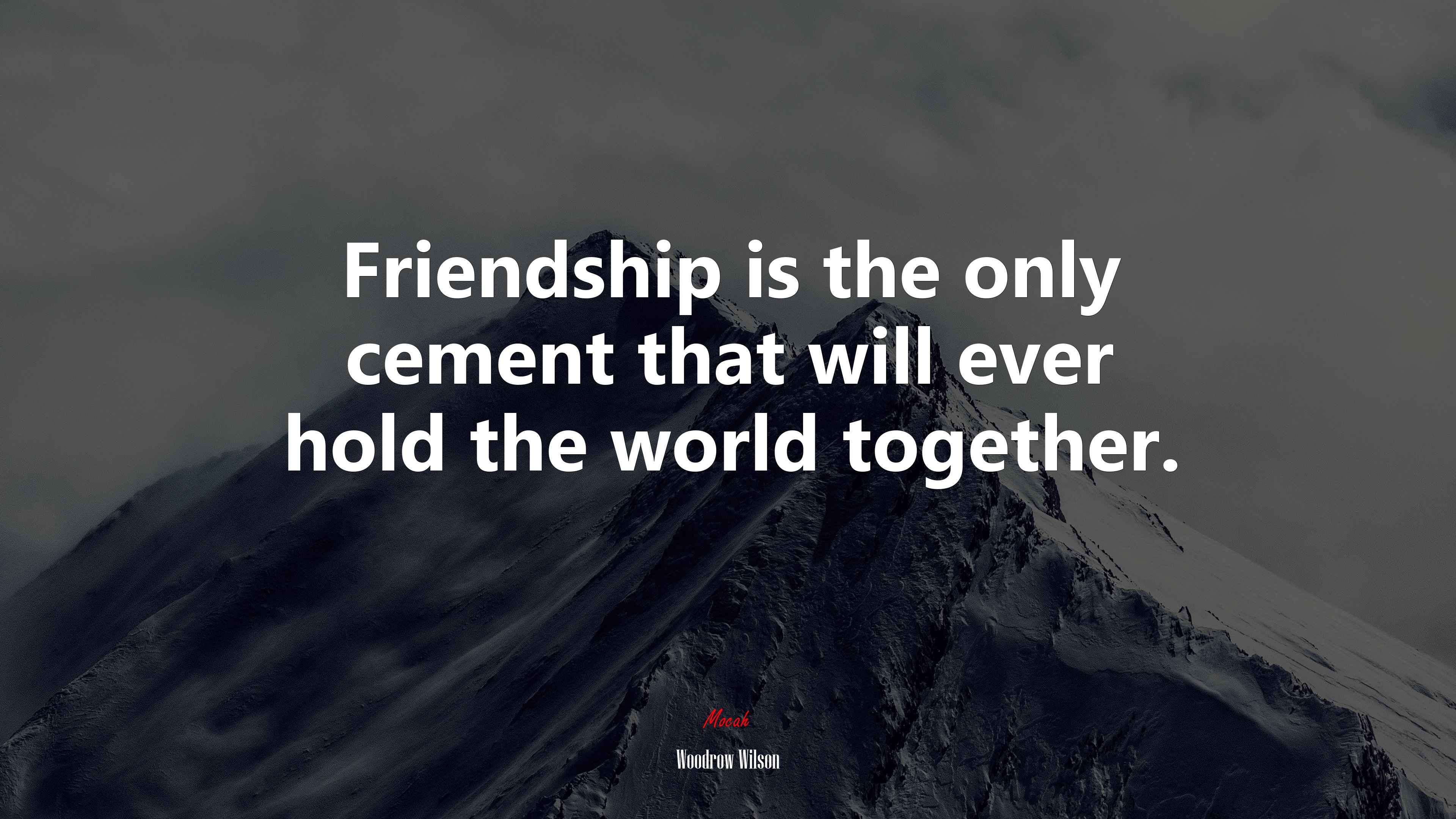 Friendship is the only cement that will ever hold the world together. | Woodrow Wilson quote HD Wallpaper