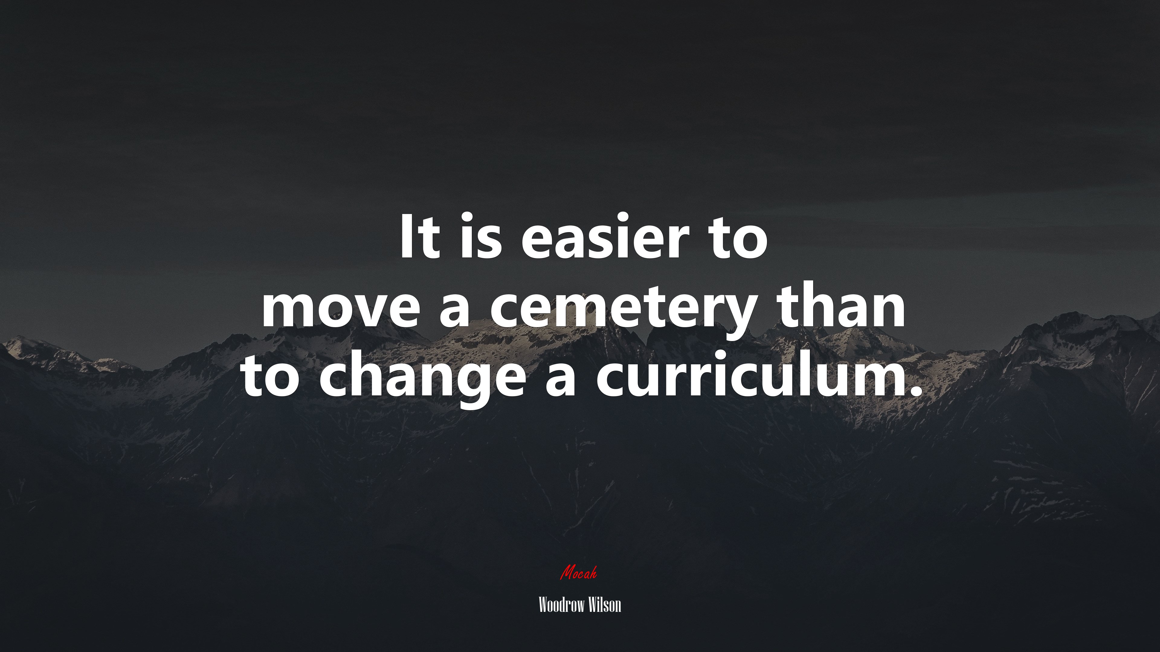It is easier to move a cemetery than to change a curriculum. | Woodrow Wilson quote HD Wallpaper