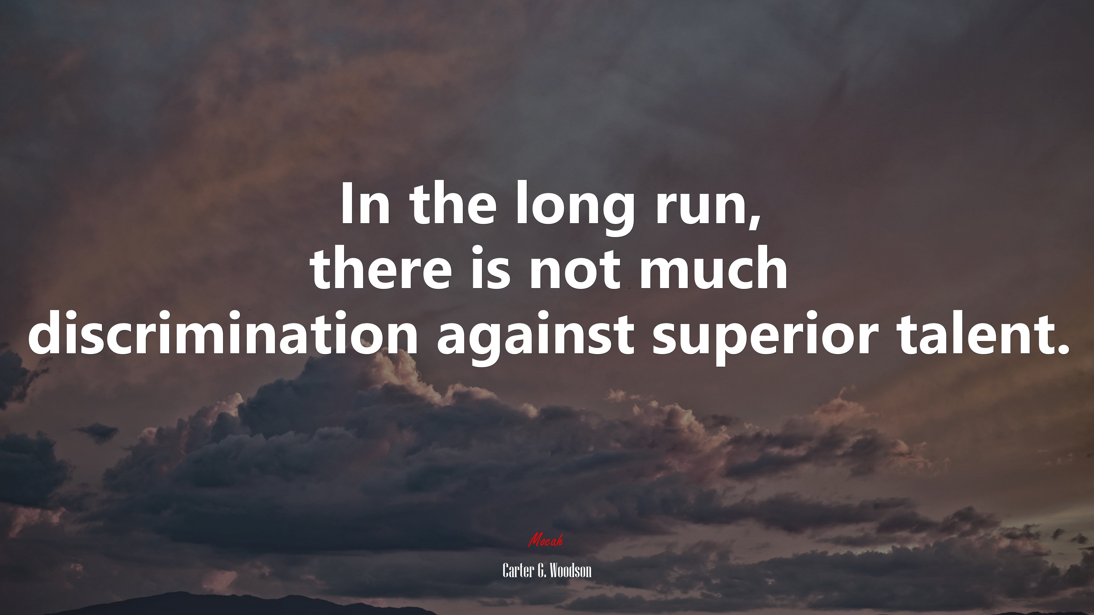 In the long run, there is not much discrimination against superior talent. | Carter G. Woodson quote HD Wallpaper