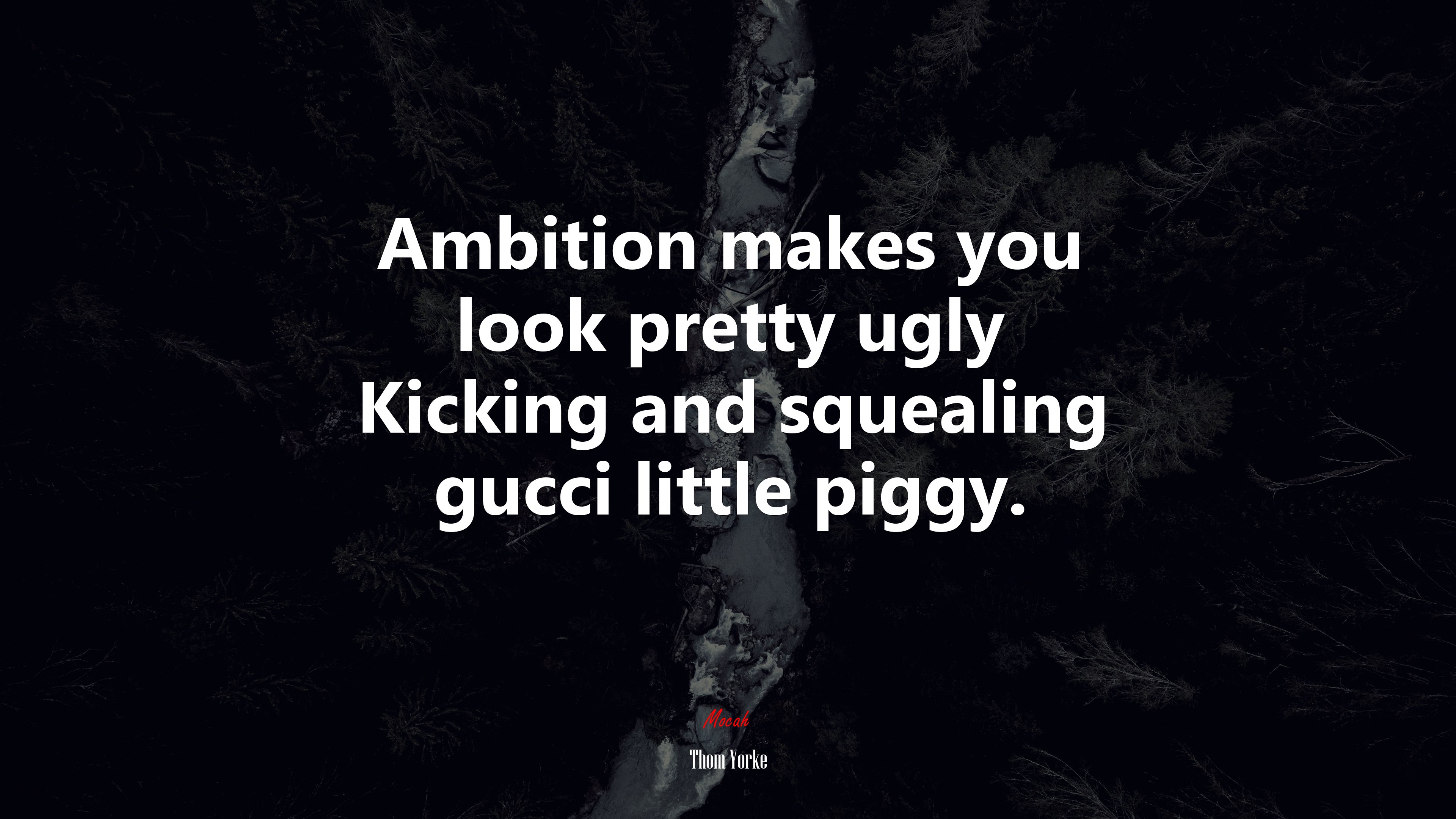 Ambition makes you look pretty ugly Kicking and squealing gucci little piggy. | Thom Yorke quote HD Wallpaper