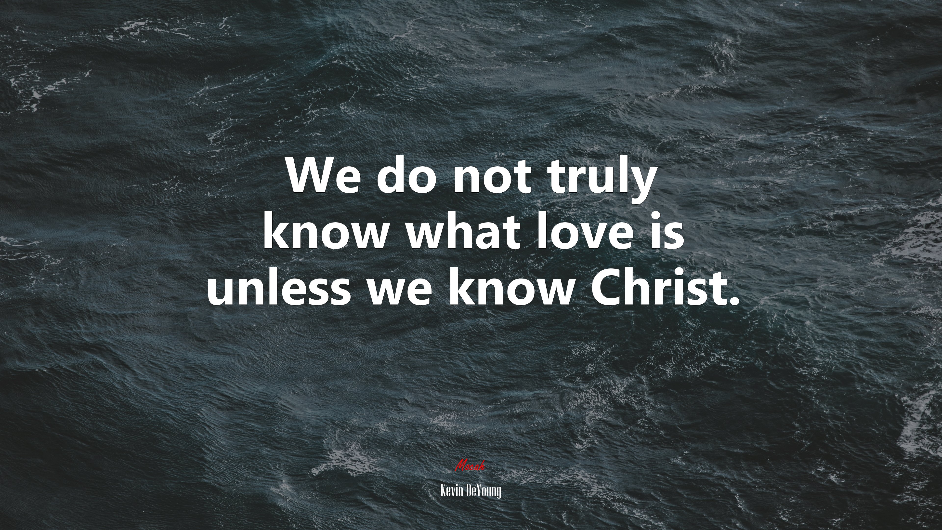 We do not truly know what love is unless we know Christ. | Kevin DeYoung quote HD Wallpaper