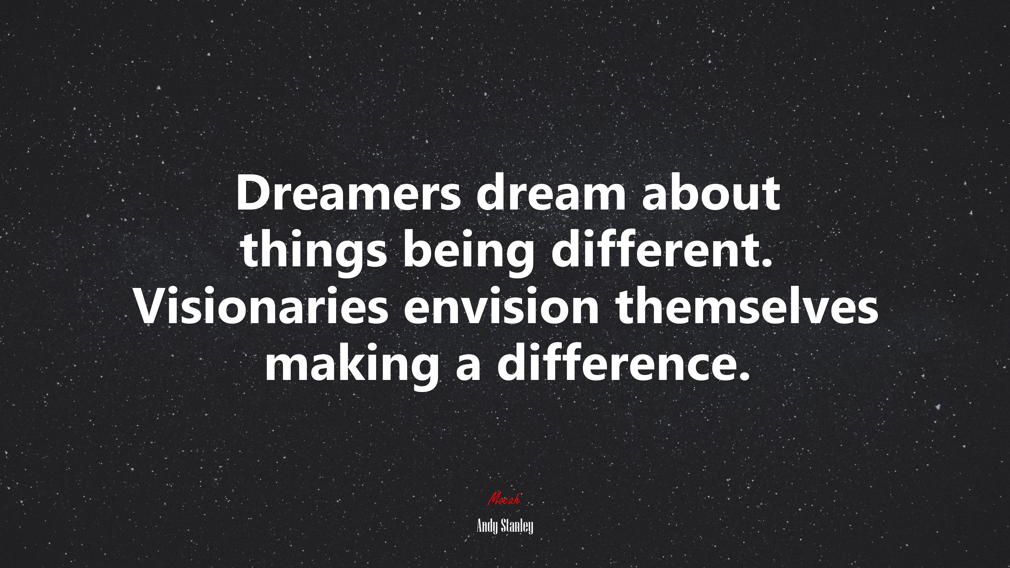 Dreamers dream about things being different. Visionaries envision themselves making a difference. | Andy Stanley quote HD Wallpaper