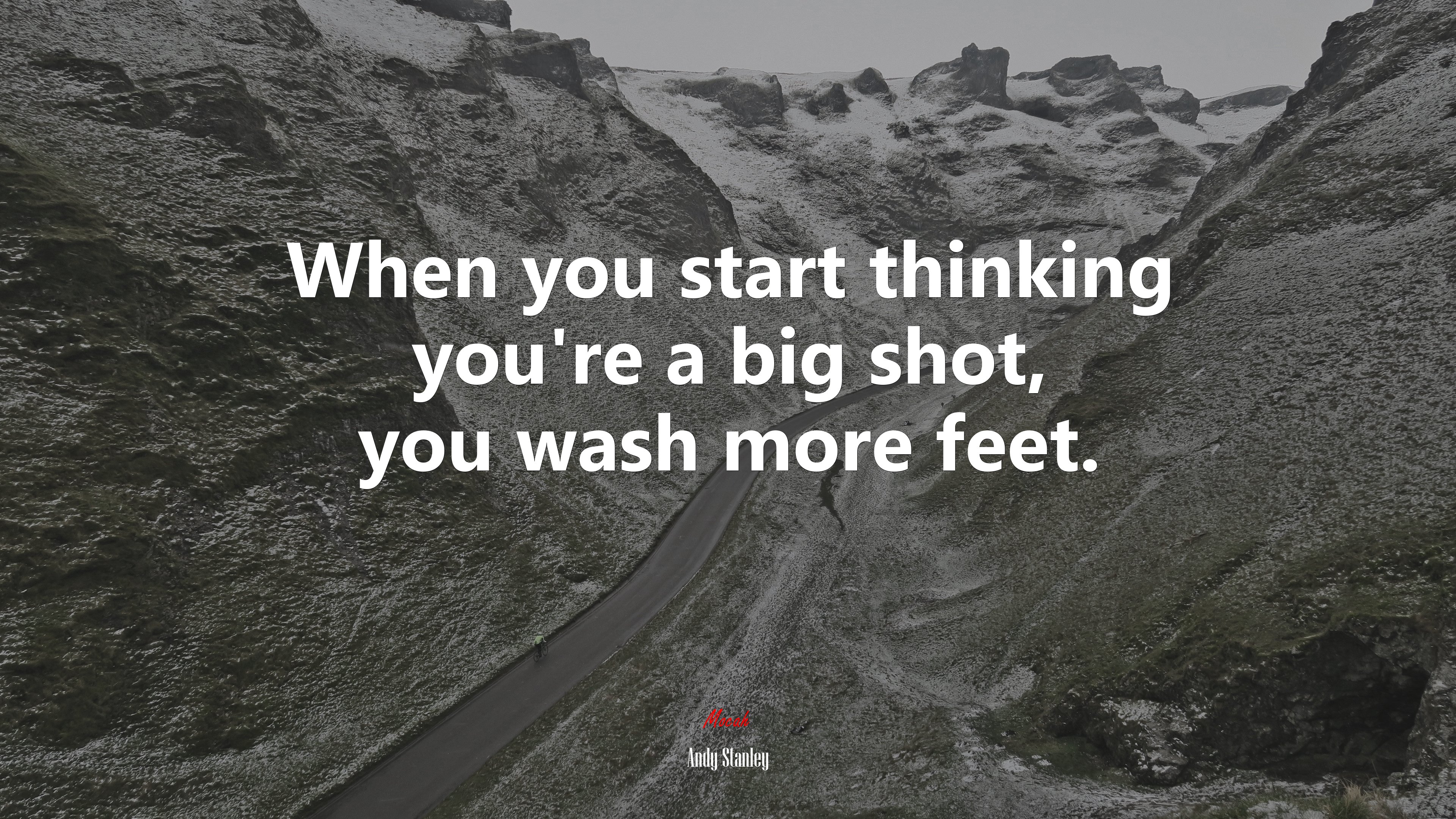 When you start thinking you’re a big shot, you wash more feet. | Andy Stanley quote HD Wallpaper