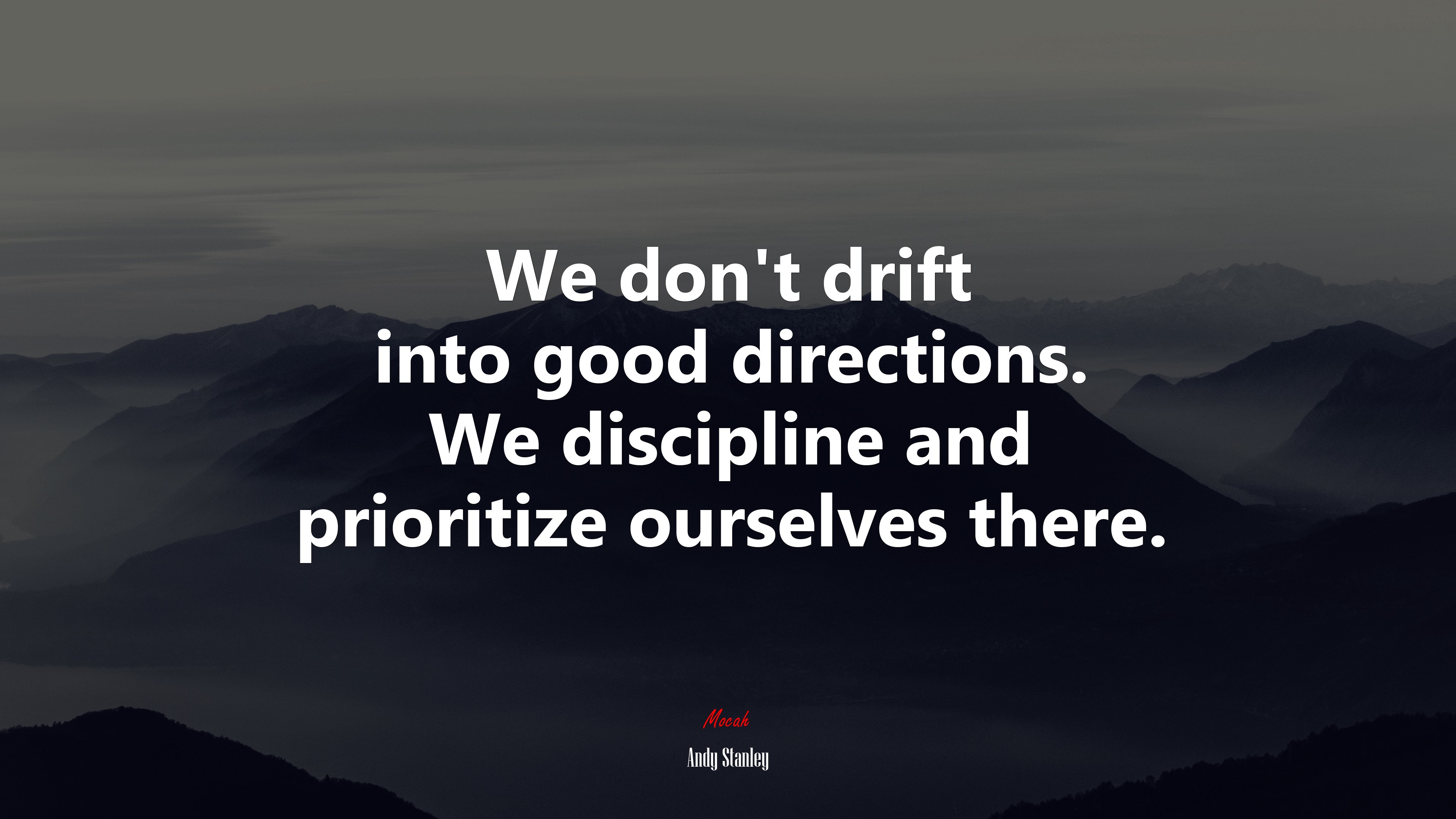 We don’t drift into good directions. We discipline and prioritize ourselves there. | Andy Stanley quote HD Wallpaper