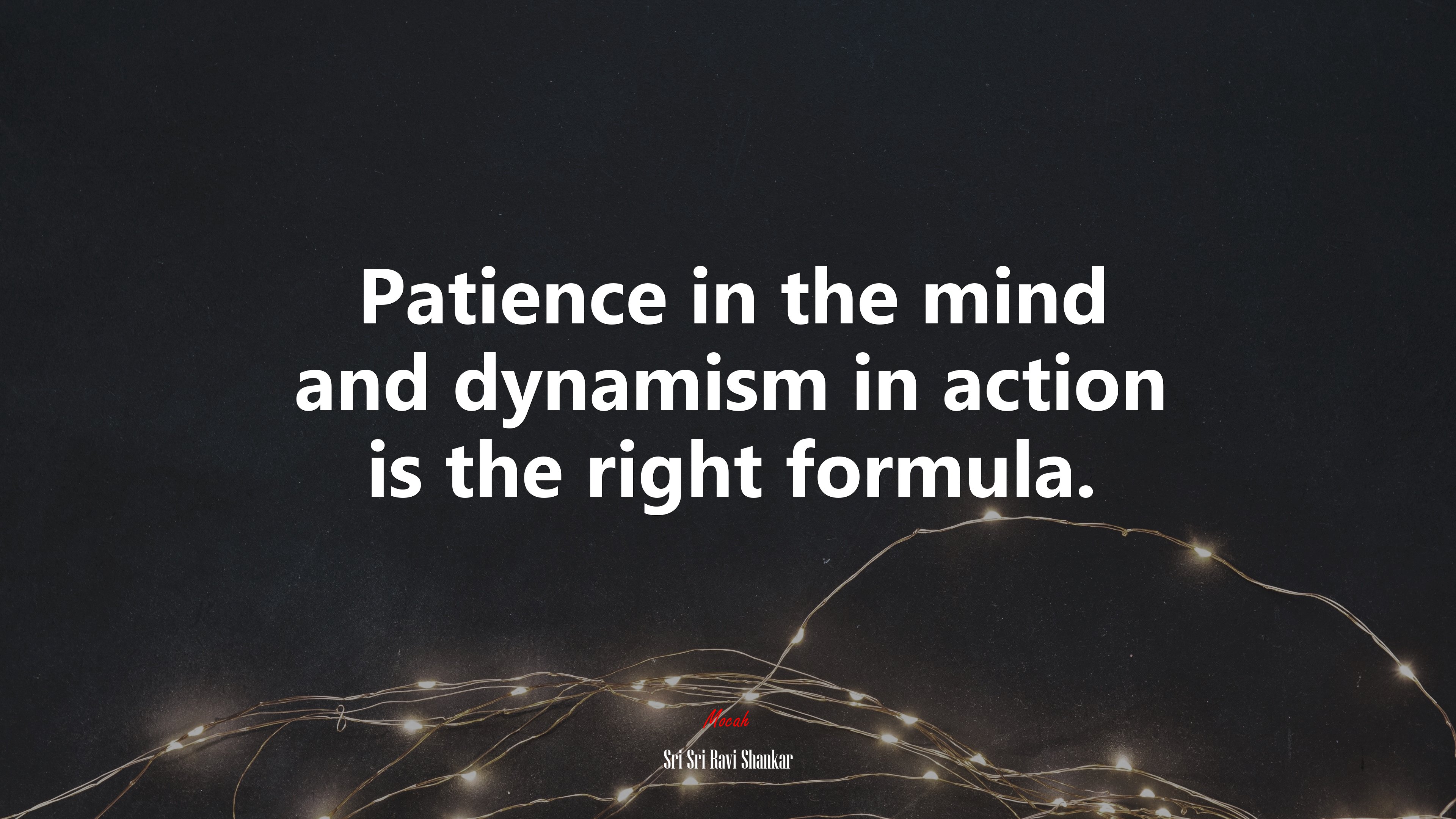 Patience in the mind and dynamism in action is the right formula. | Sri Sri Ravi Shankar quote HD Wallpaper
