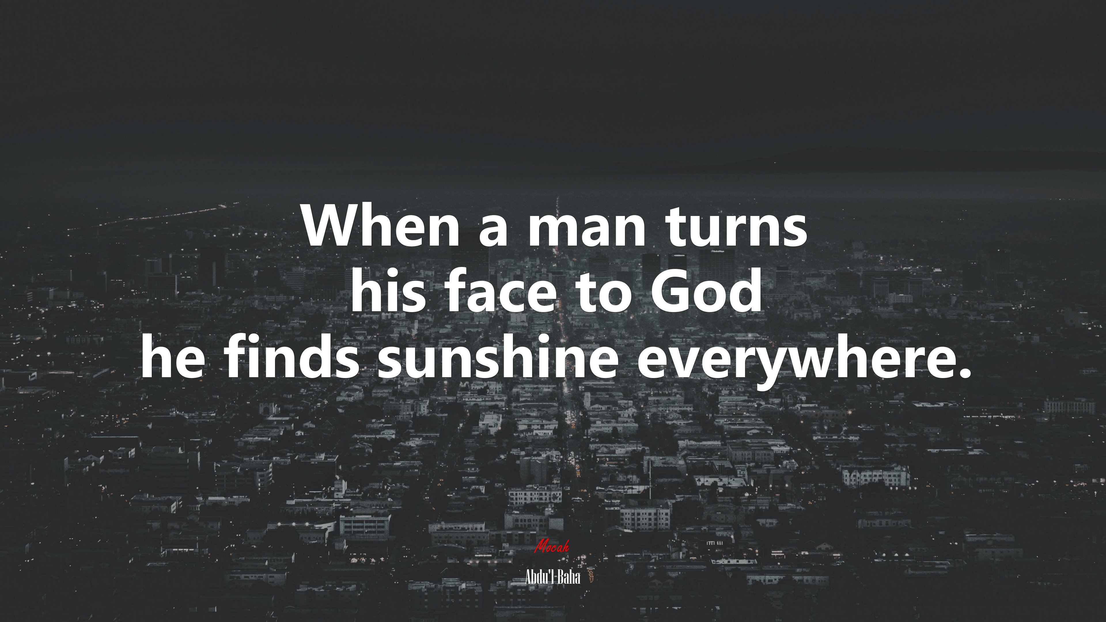 When a man turns his face to God he finds sunshine everywhere. | Abdul-Bahá quote HD Wallpaper
