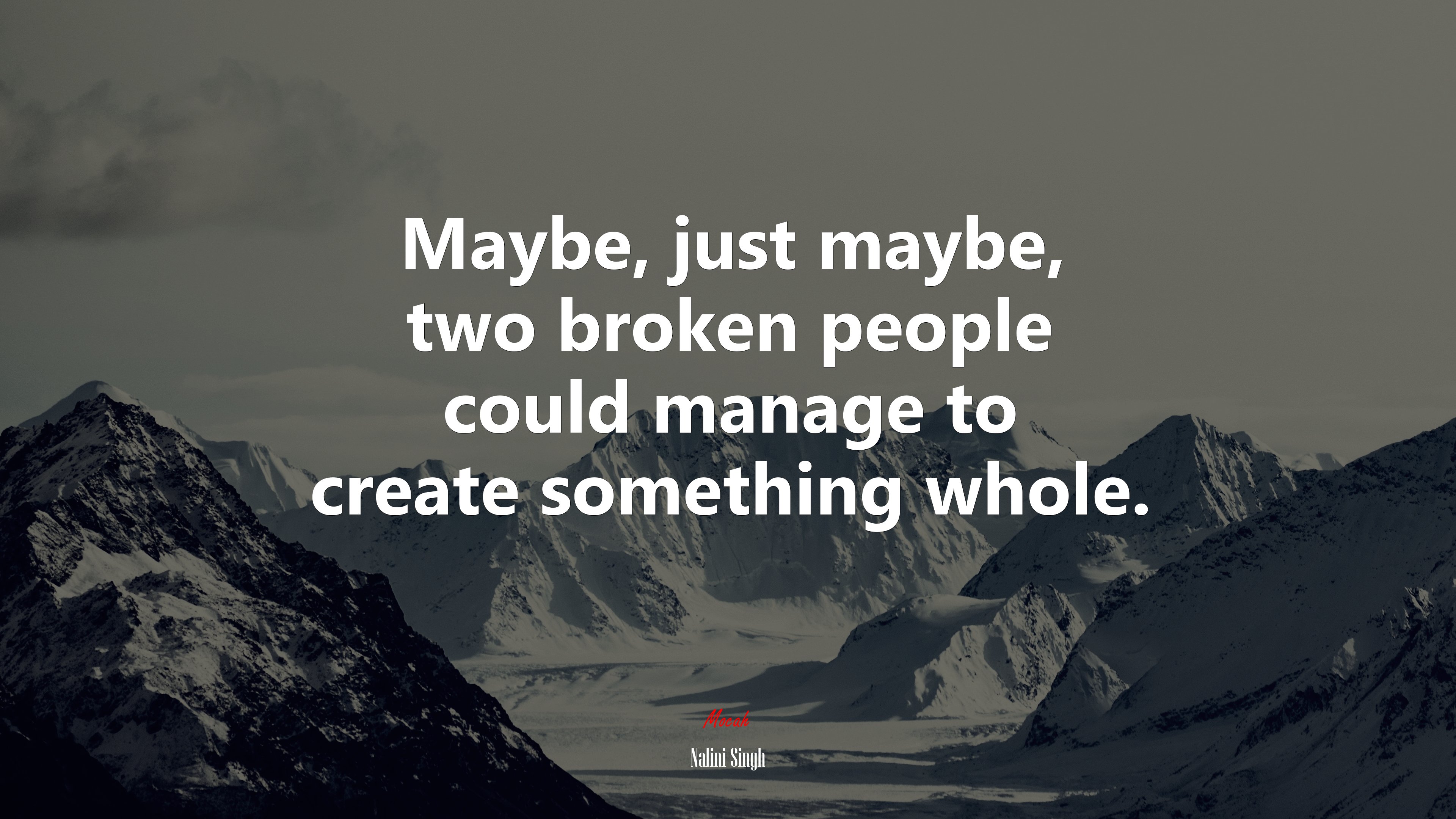 Maybe, just maybe, two broken people could manage to create something whole. | Nalini Singh quote HD Wallpaper
