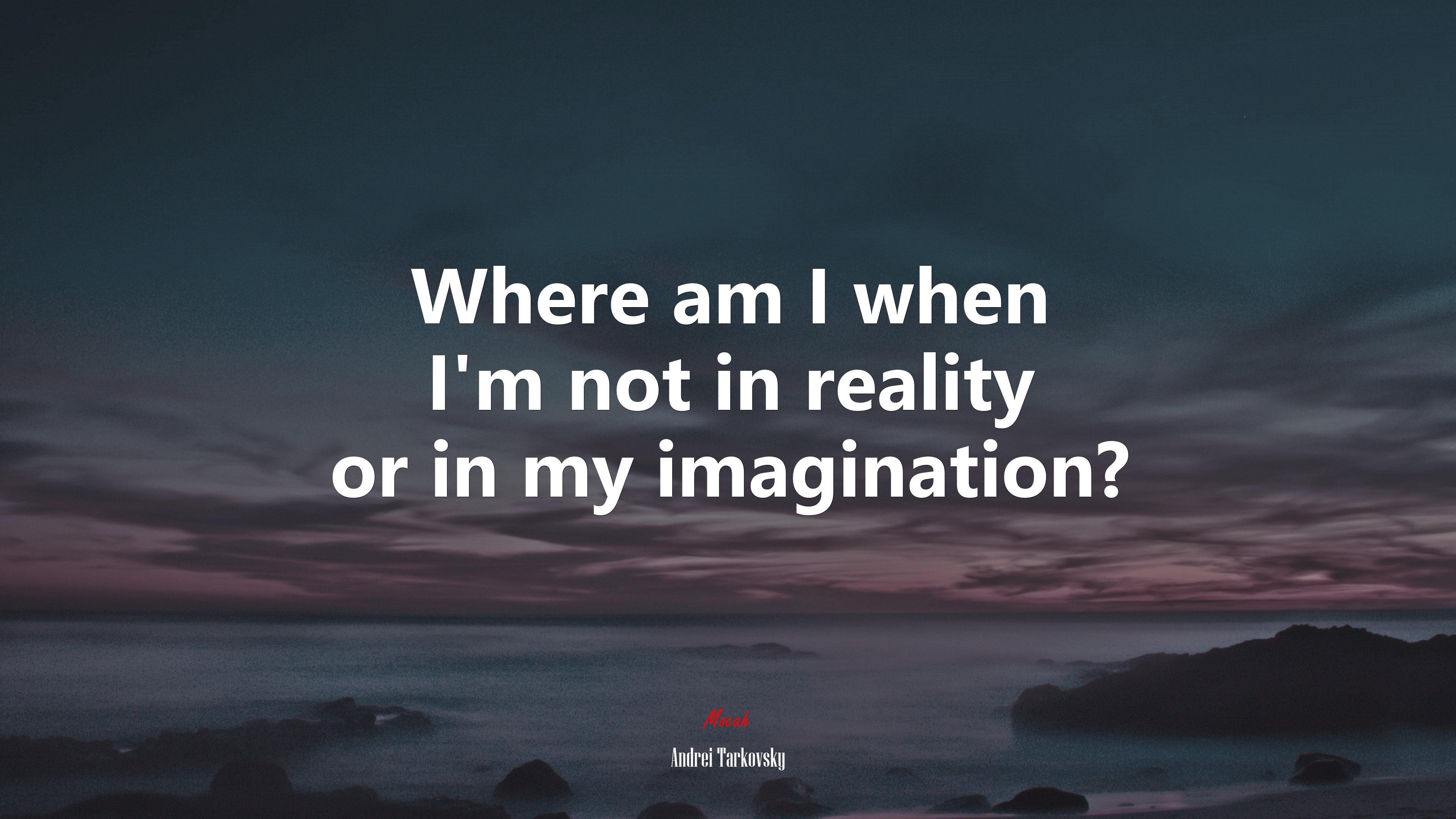 Where am I when I’m not in reality or in my imagination? | Andrei Tarkovsky quote HD Wallpaper