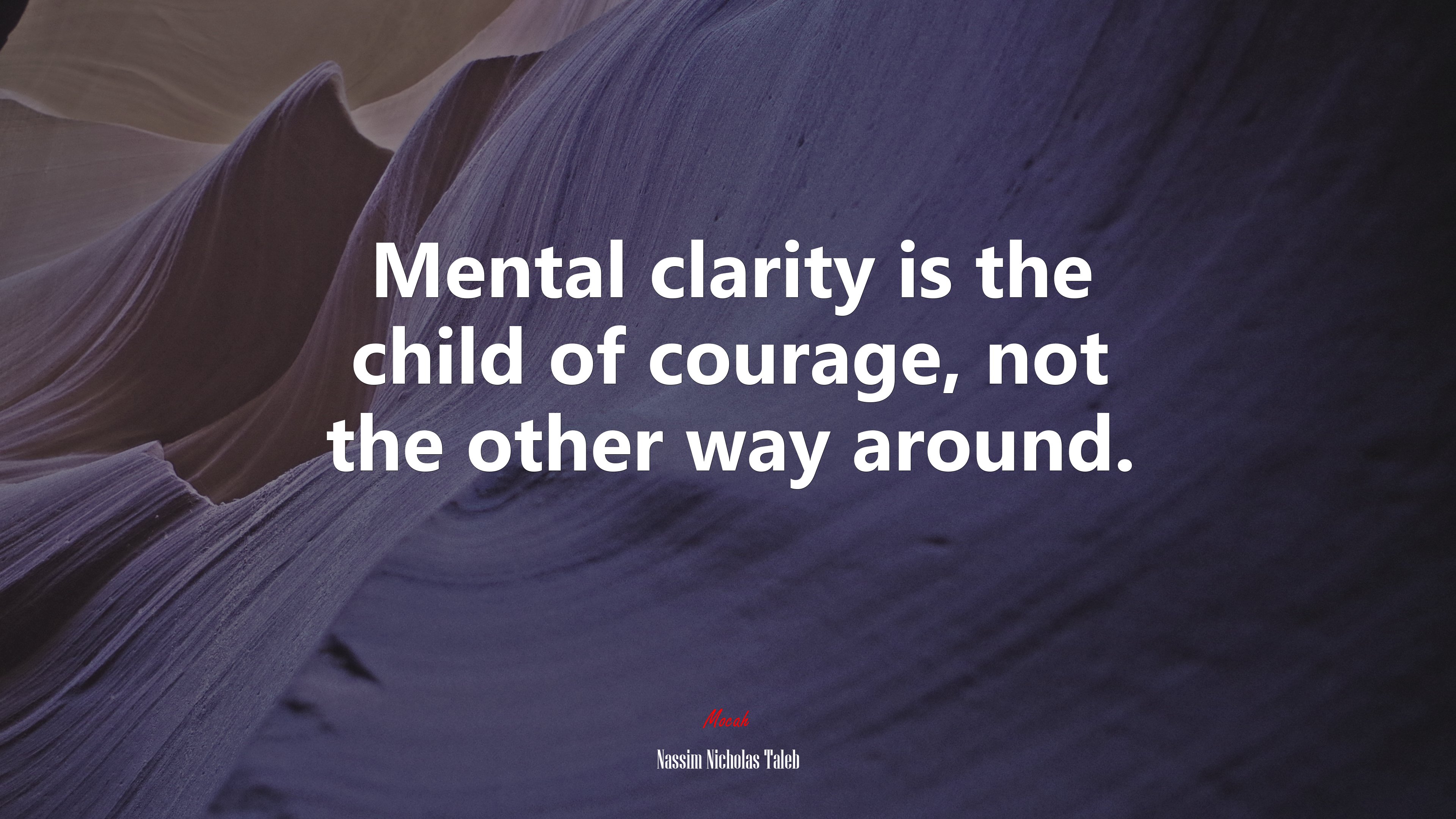 Mental clarity is the child of courage, not the other way around. | Nassim Nicholas Taleb quote HD Wallpaper