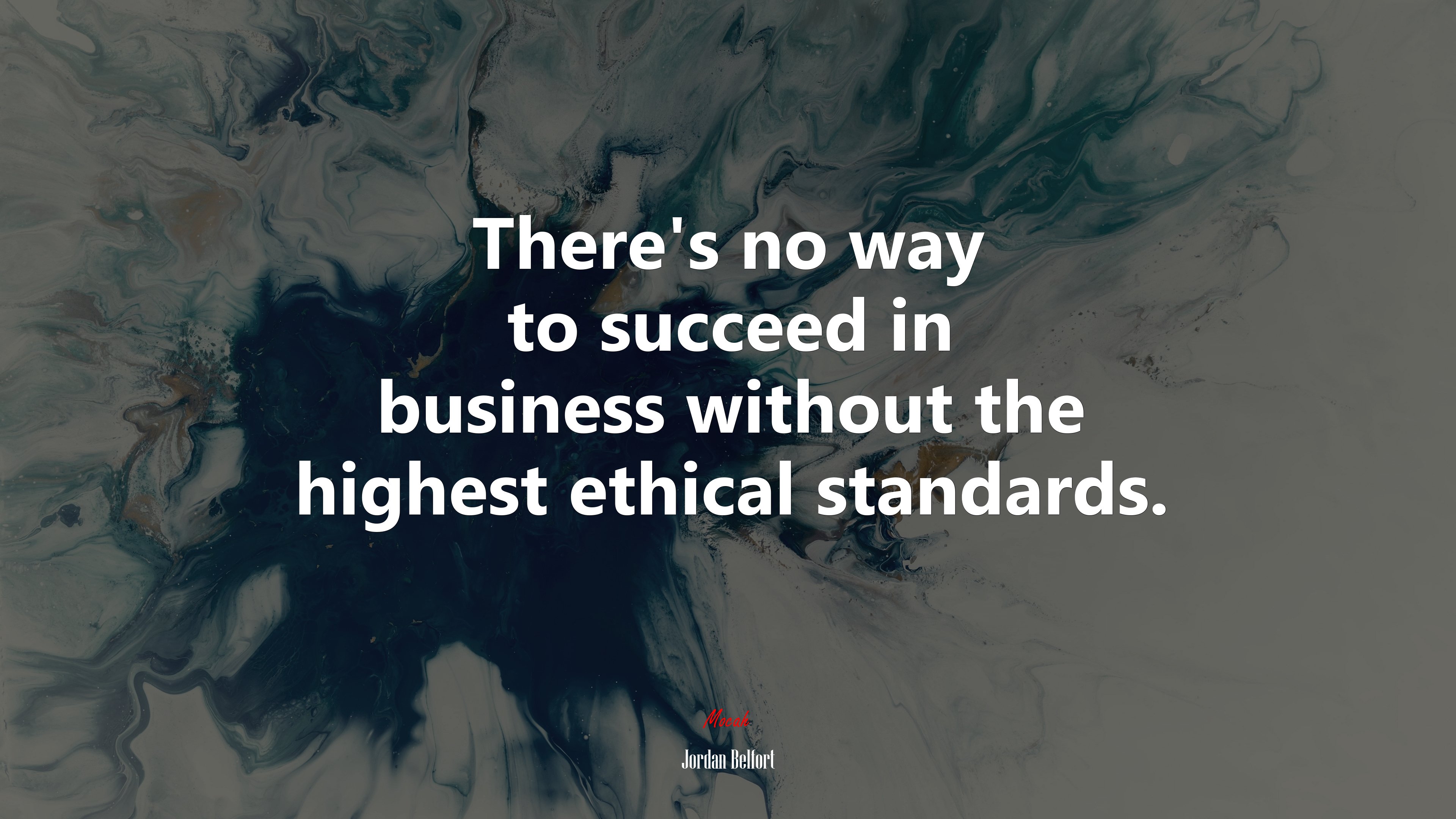 There’s no way to succeed in business without the highest ethical standards. | Jordan Belfort quote HD Wallpaper