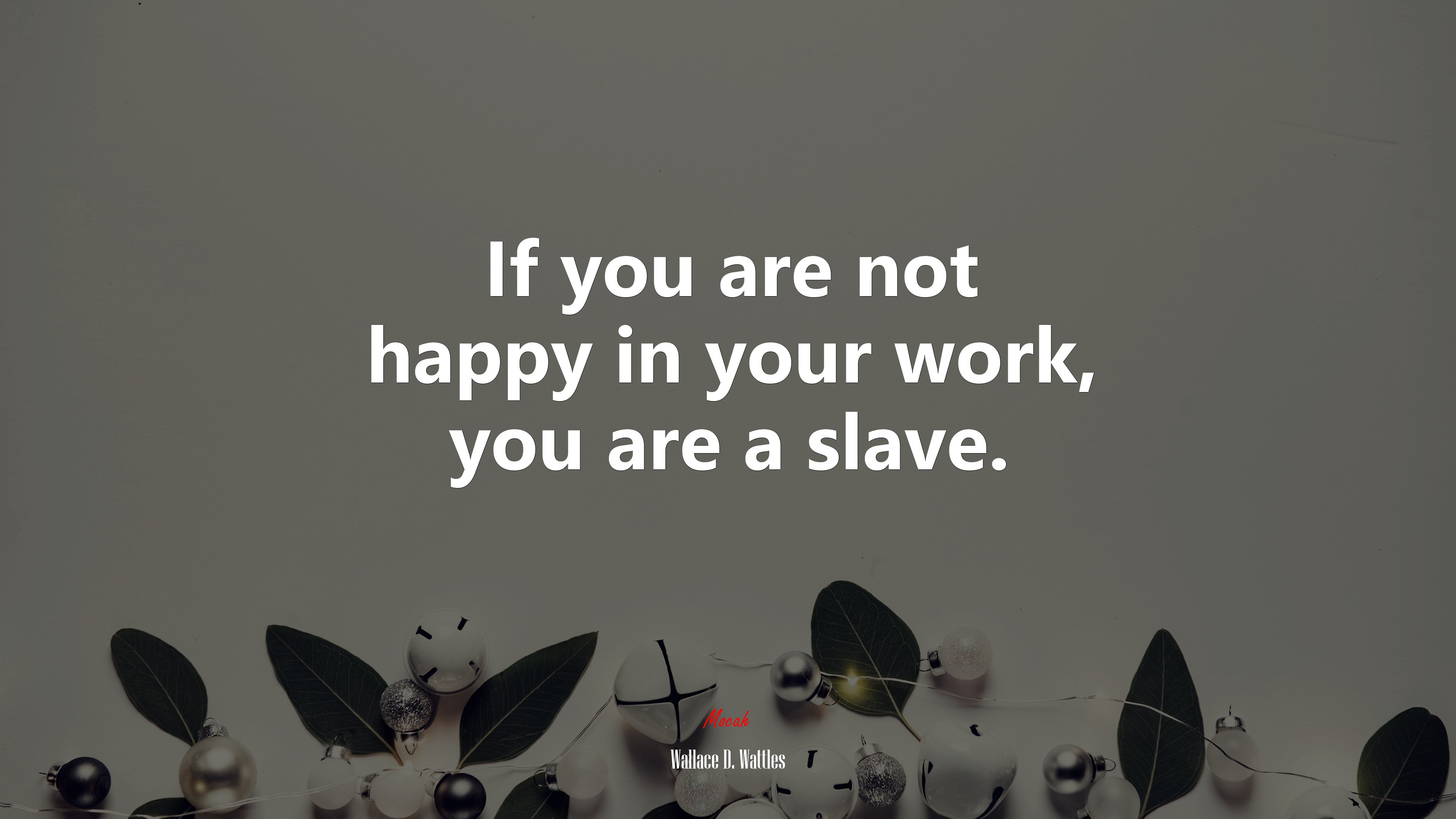If you are not happy in your work, you are a slave. | Wallace D. Wattles quote HD Wallpaper