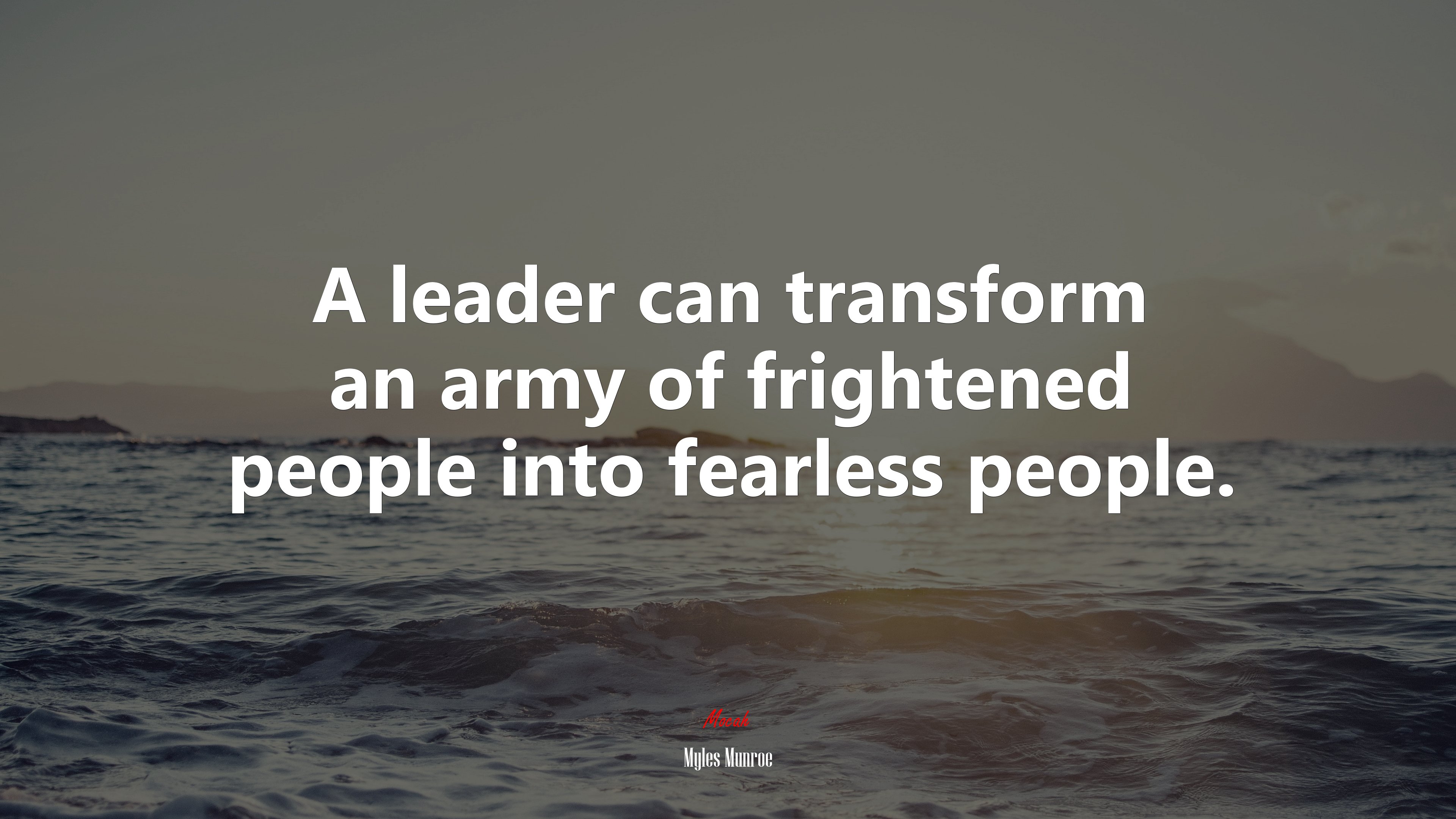A leader can transform an army of frightened people into fearless people. | Myles Munroe quote HD Wallpaper