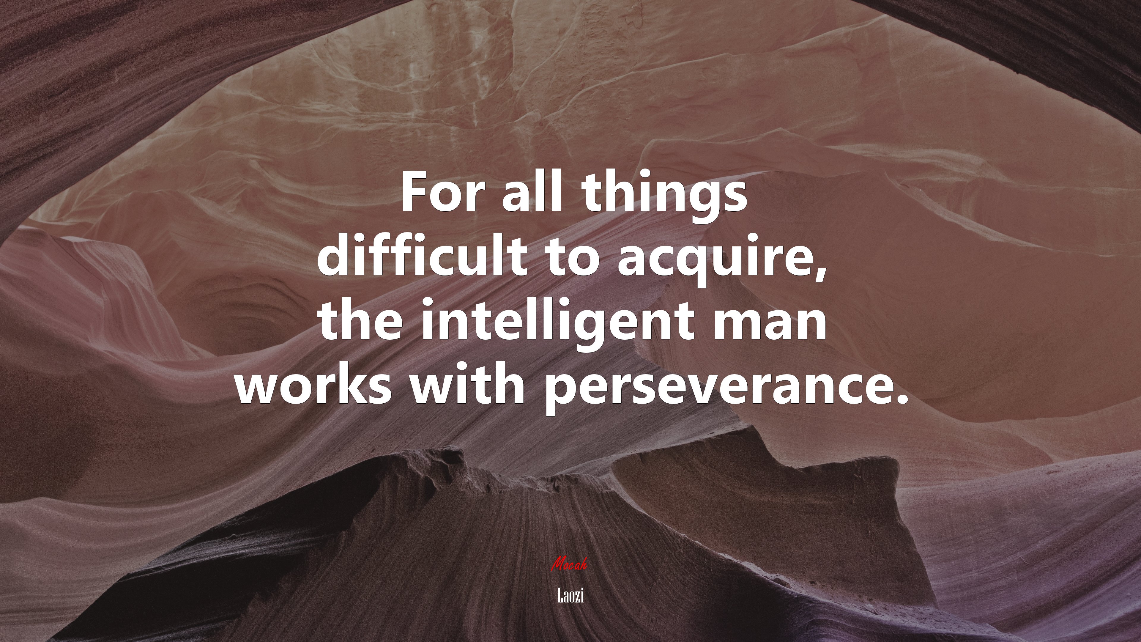For all things difficult to acquire, the intelligent man works with perseverance. | Laozi quote HD Wallpaper