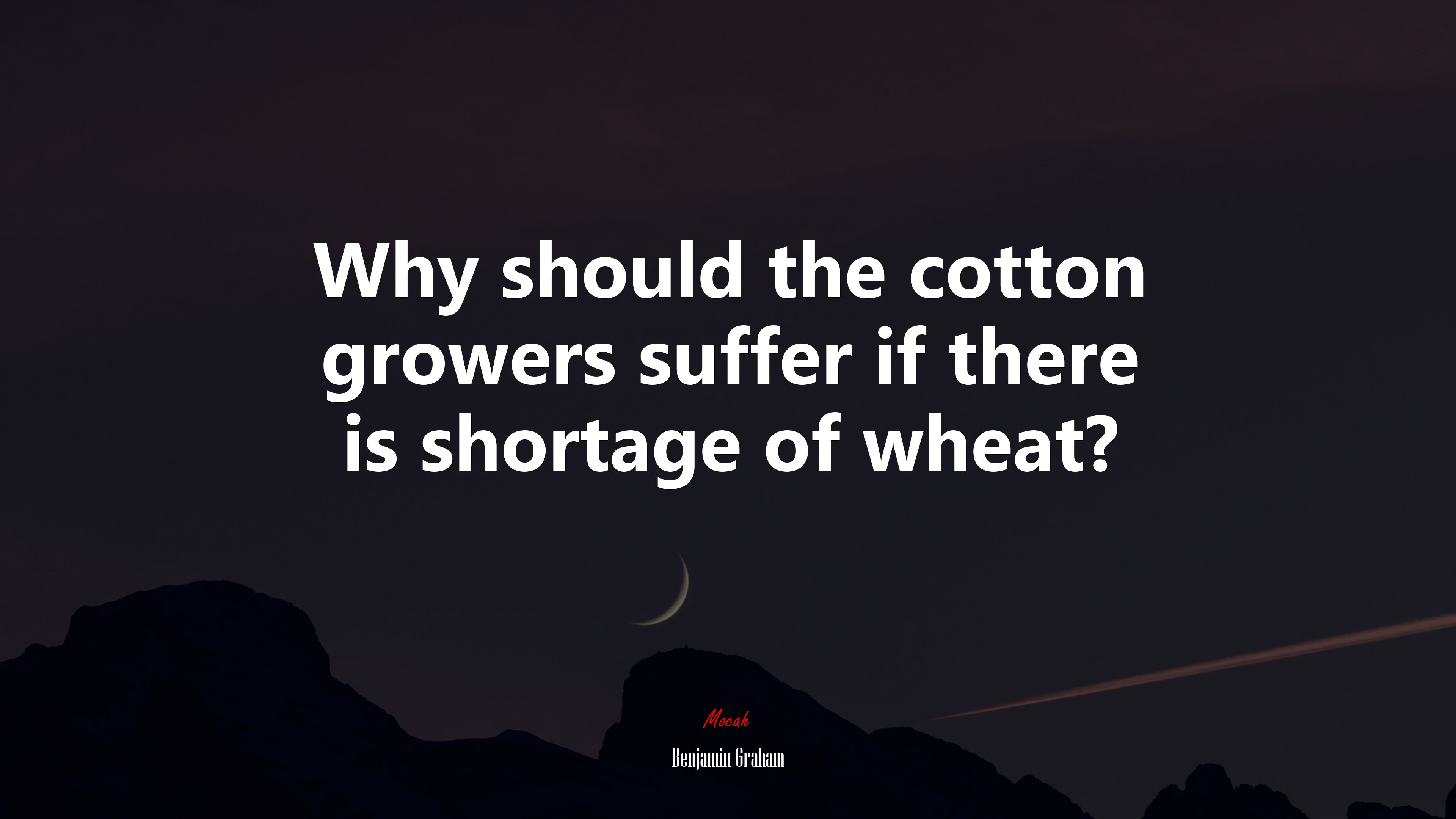 Why should the cotton growers suffer if there is shortage of wheat? | Benjamin Graham quote HD Wallpaper