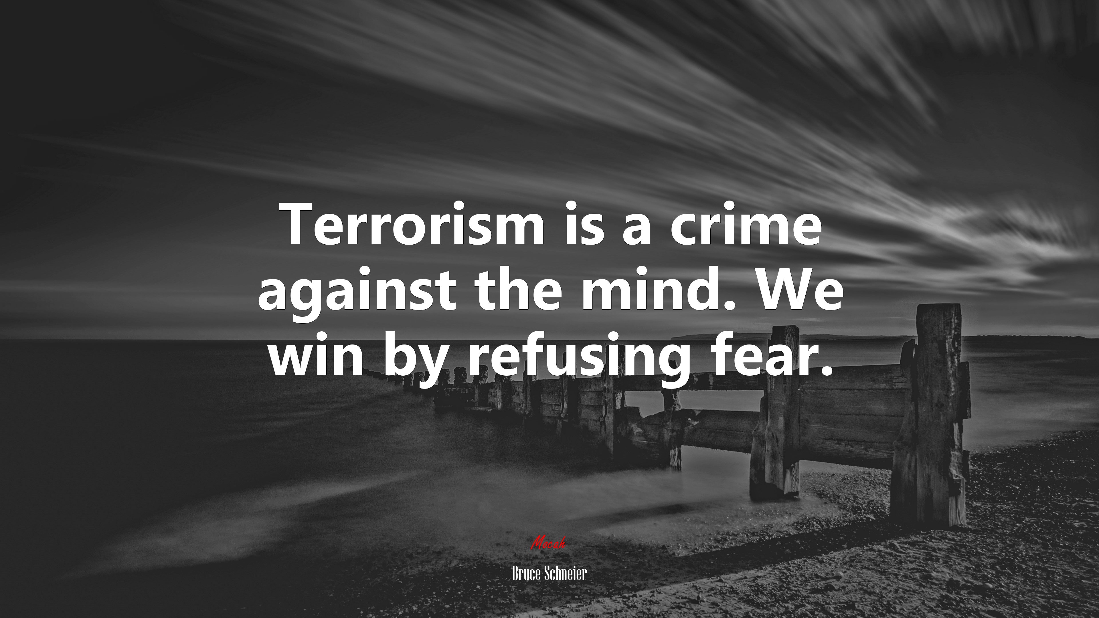 Terrorism is a crime against the mind. We win by refusing fear. | Bruce Schneier quote HD Wallpaper