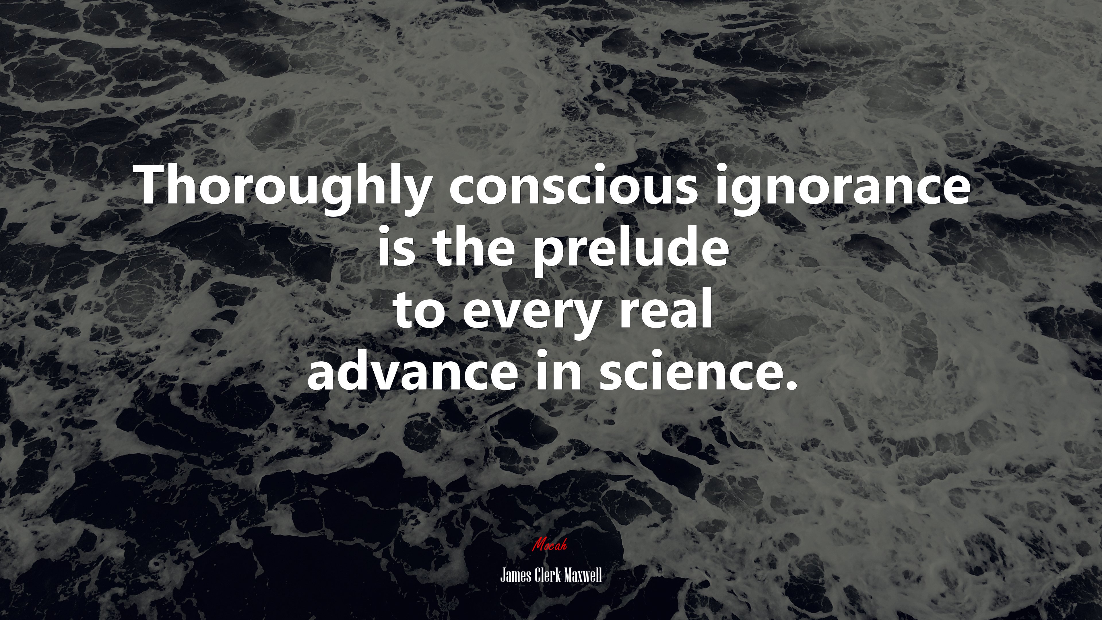 Thoroughly conscious ignorance is the prelude to every real advance in science. | James Clerk Maxwell quote HD Wallpaper