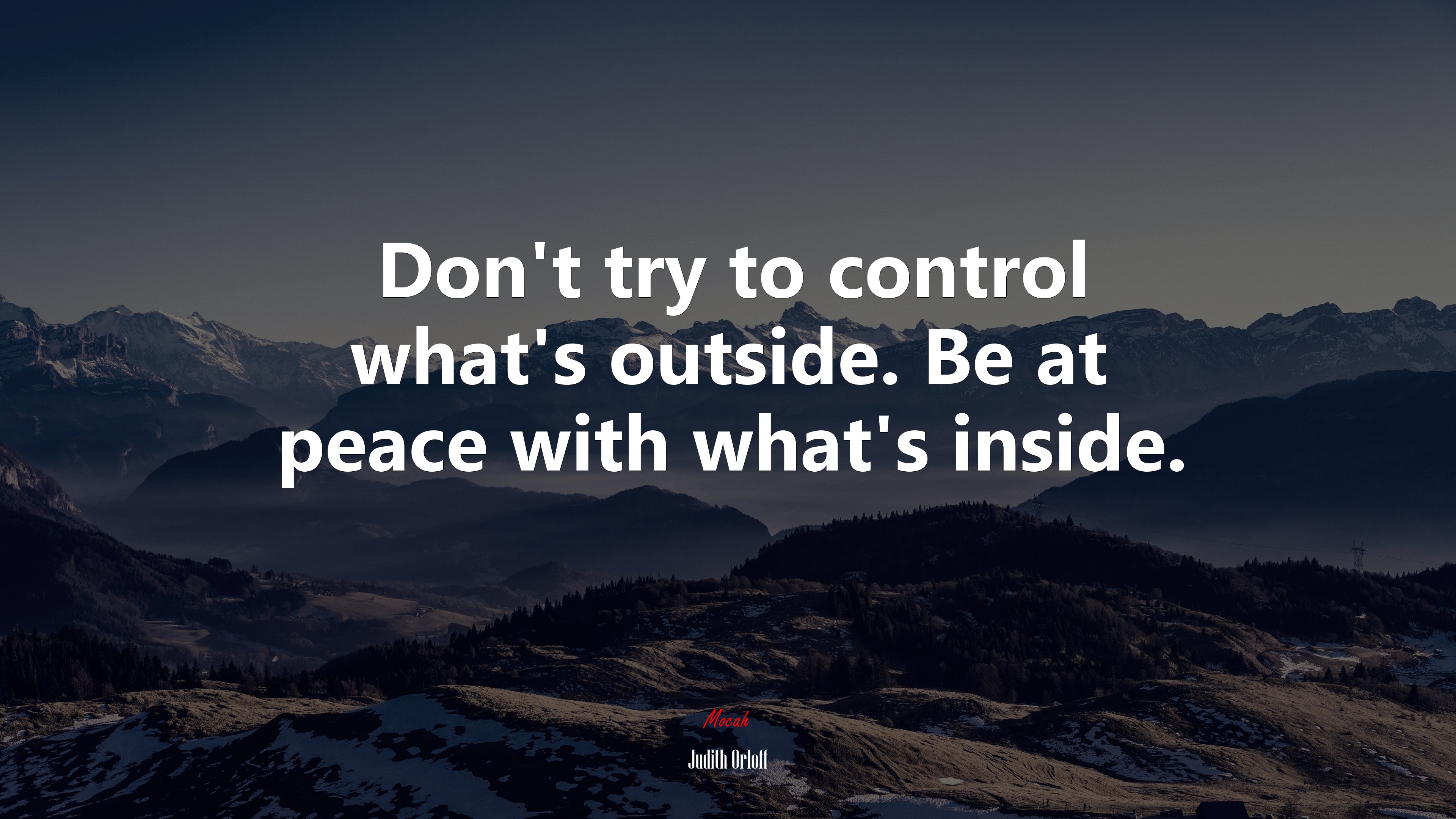 Don’t try to control what’s outside. Be at peace with what’s inside. | Judith Orloff quote HD Wallpaper