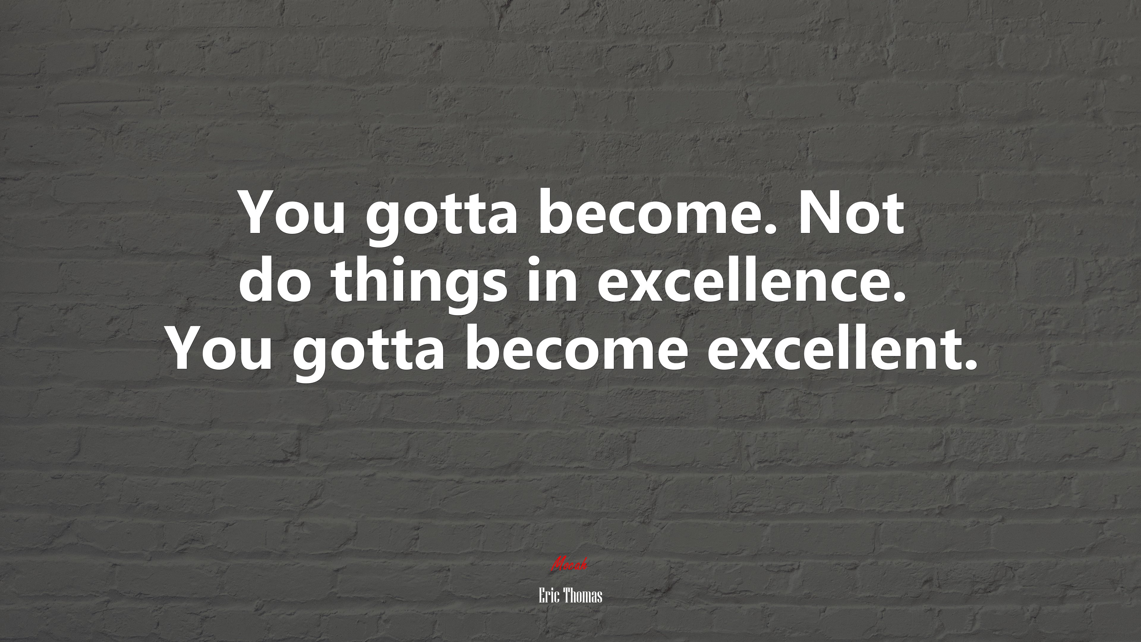 You gotta become. Not do things in excellence. You gotta become excellent. | Eric Thomas quote HD Wallpaper