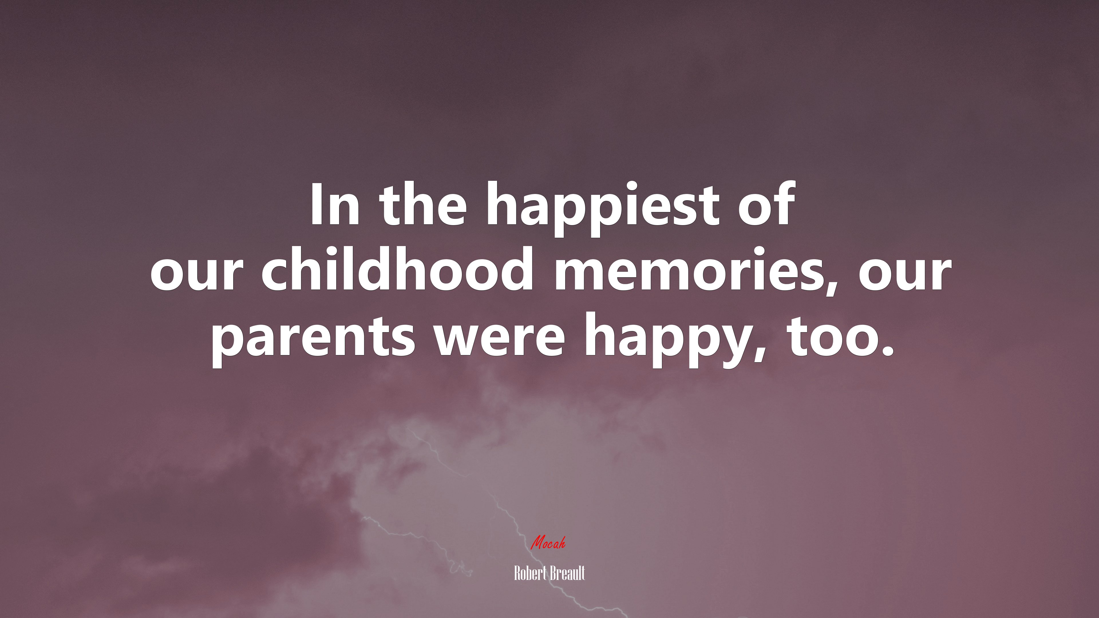 In the happiest of our childhood memories, our parents were happy, too. | Robert Breault quote HD Wallpaper