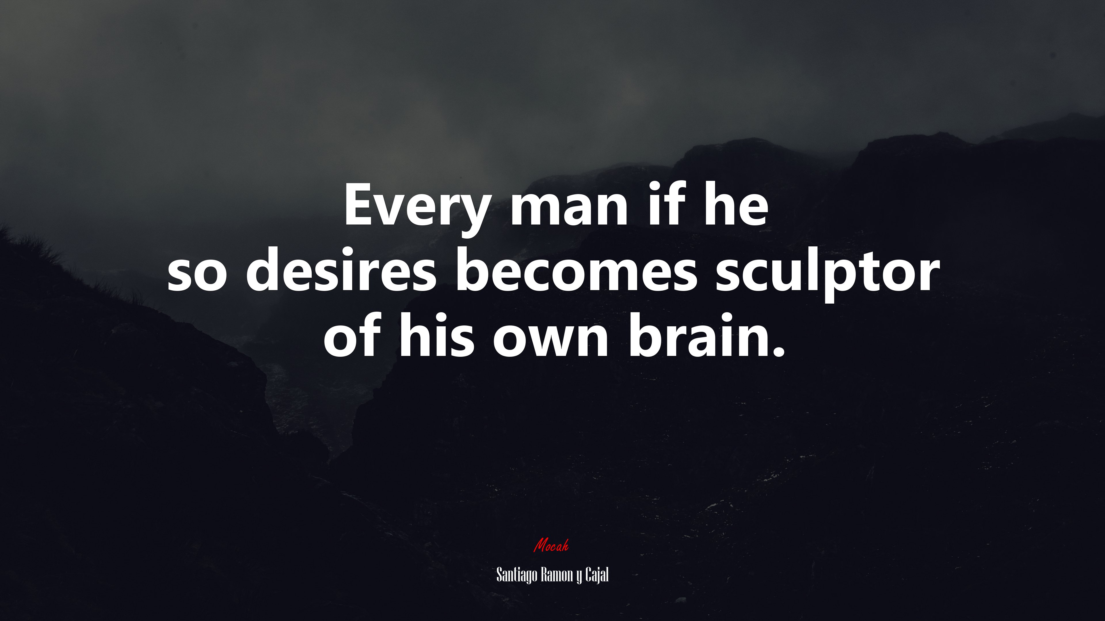 Every man if he so desires becomes sculptor of his own brain. | Santiago Ramón y Cajal quote HD Wallpaper