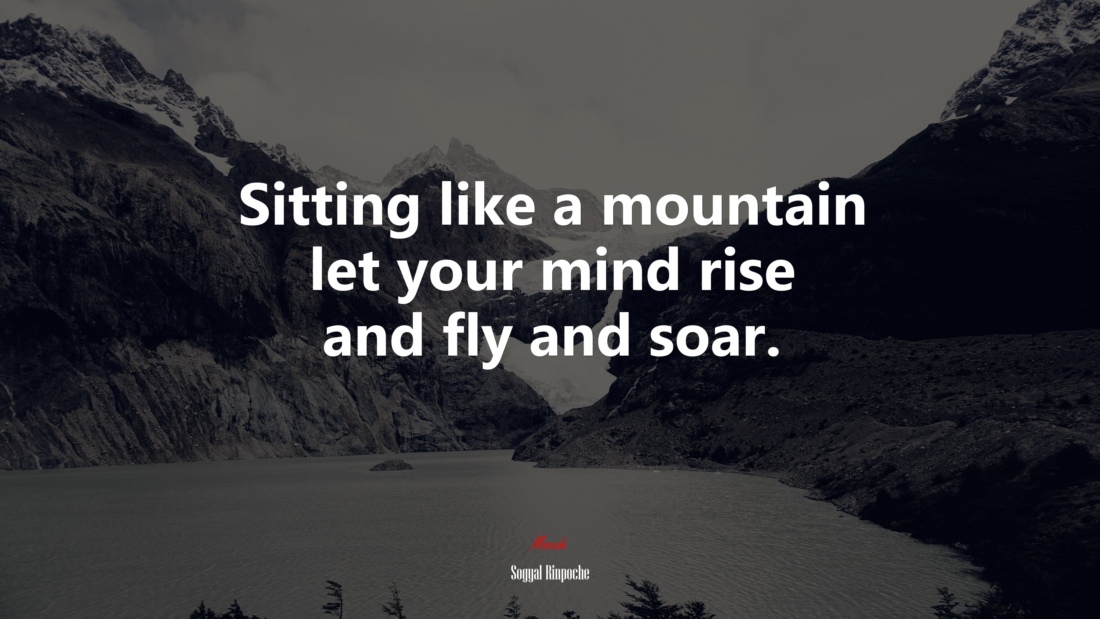 Sitting like a mountain let your mind rise and fly and soar. | Sogyal Rinpoche quote HD Wallpaper