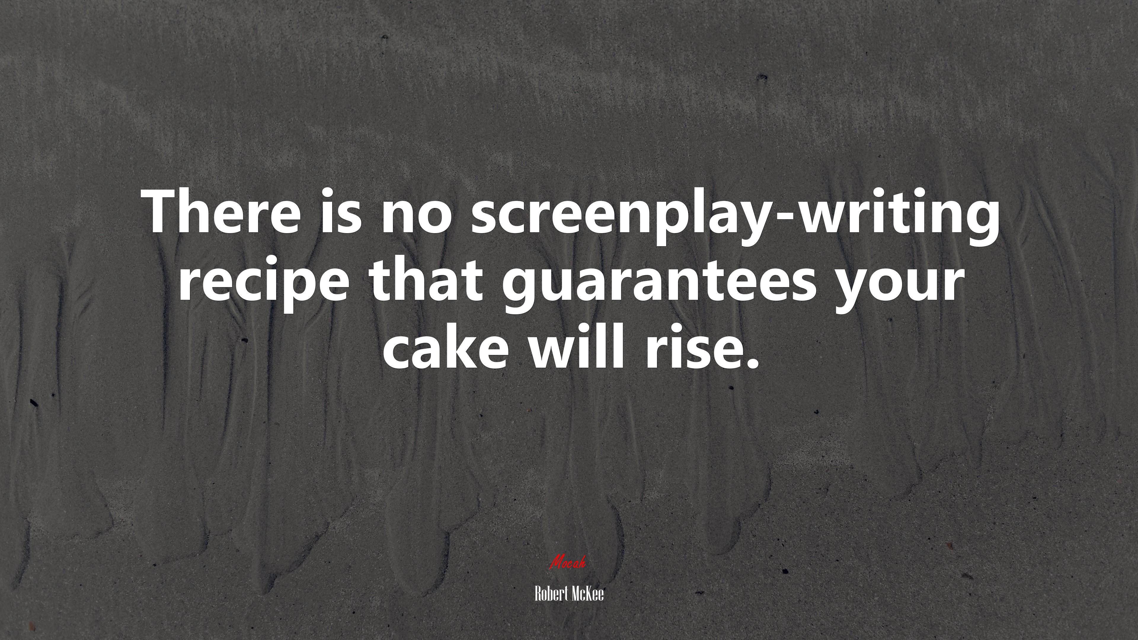 There is no screenplay-writing recipe that guarantees your cake will rise. | Robert McKee quote HD Wallpaper