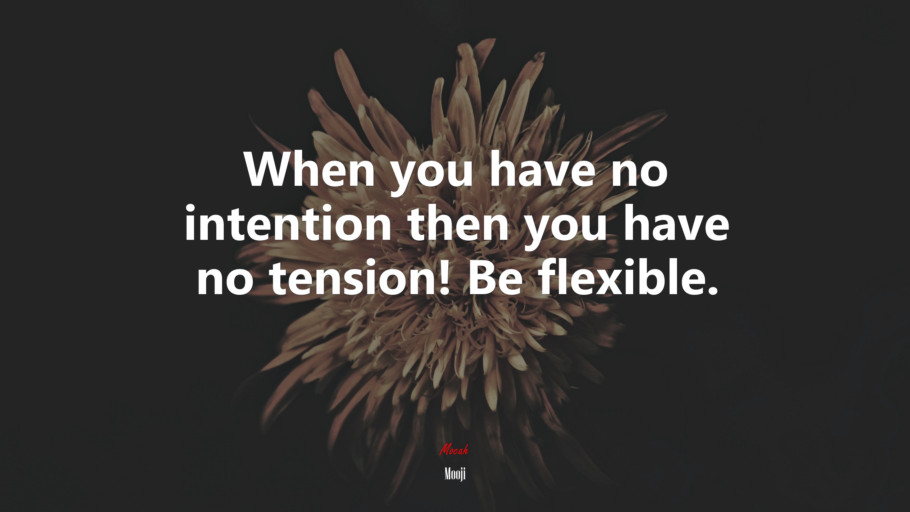 When you have no intention then you have no tension! Be flexible. | Mooji quote HD Wallpaper