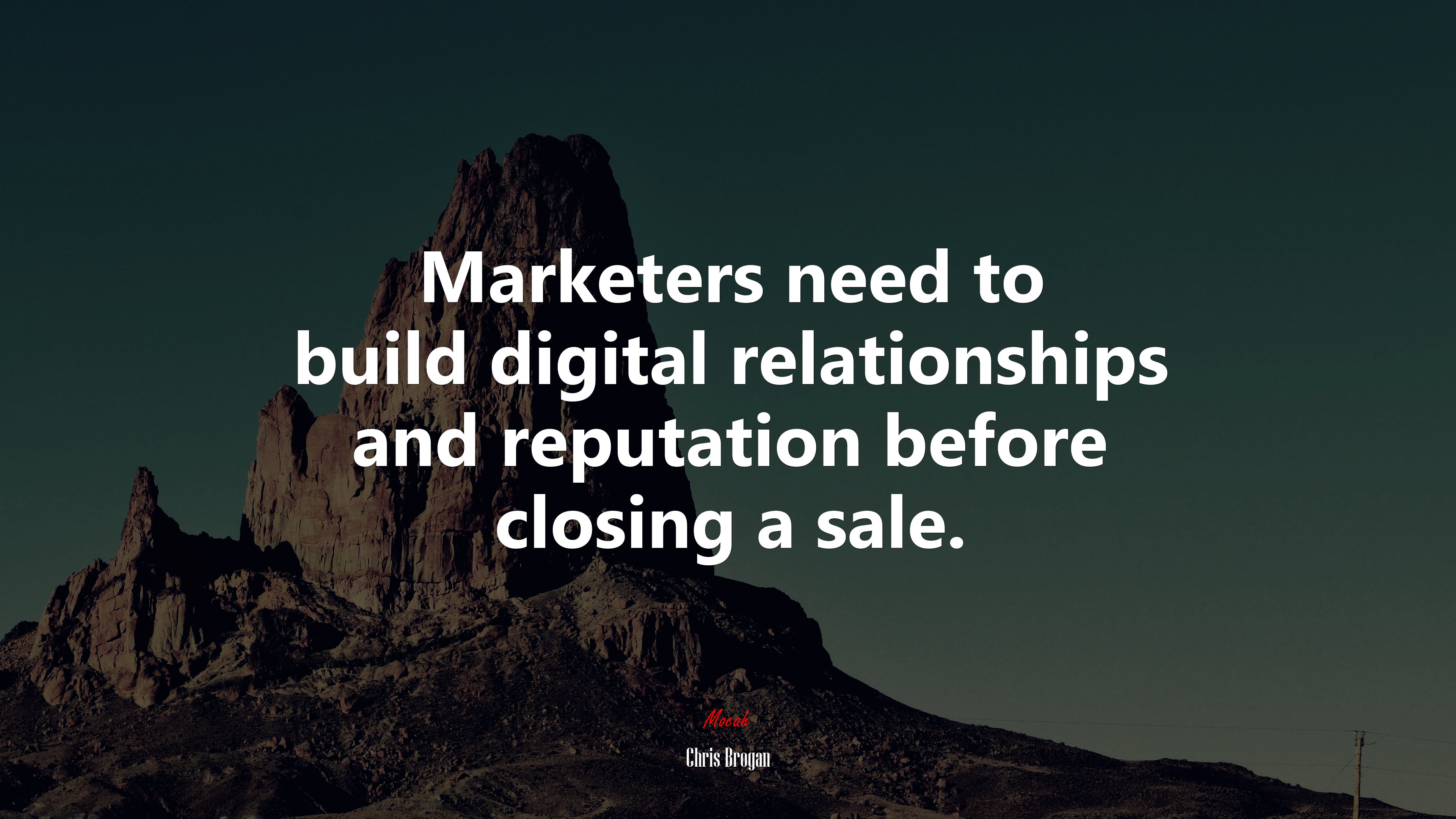 Marketers need to build digital relationships and reputation before closing a sale. | Chris Brogan quote HD Wallpaper