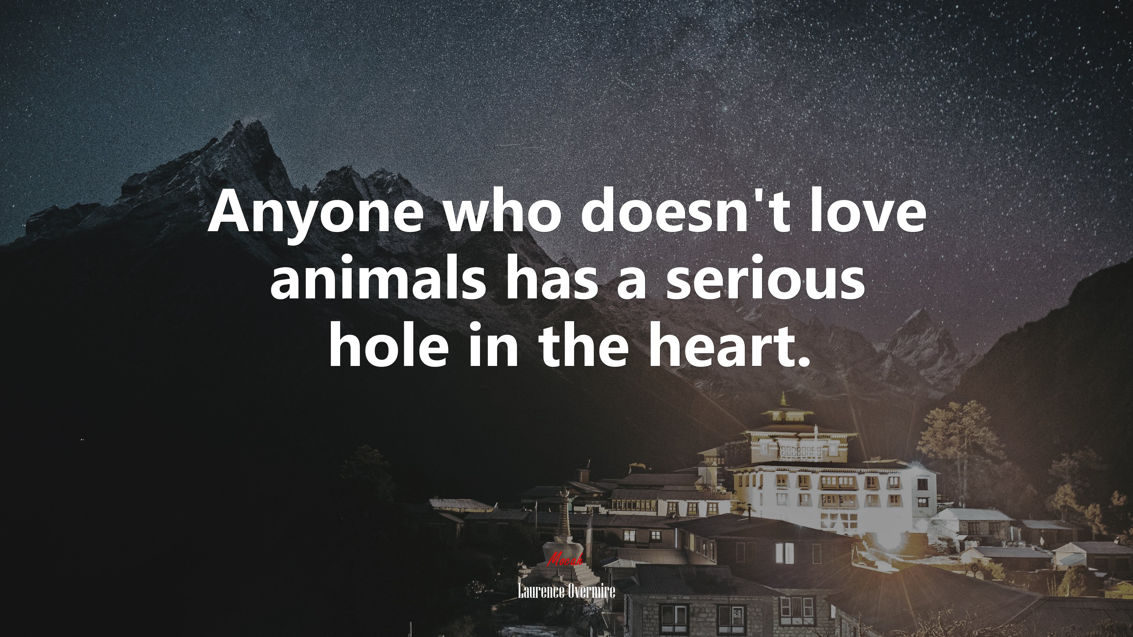 Anyone who doesn’t love animals has a serious hole in the heart. | Laurence Overmire quote HD Wallpaper