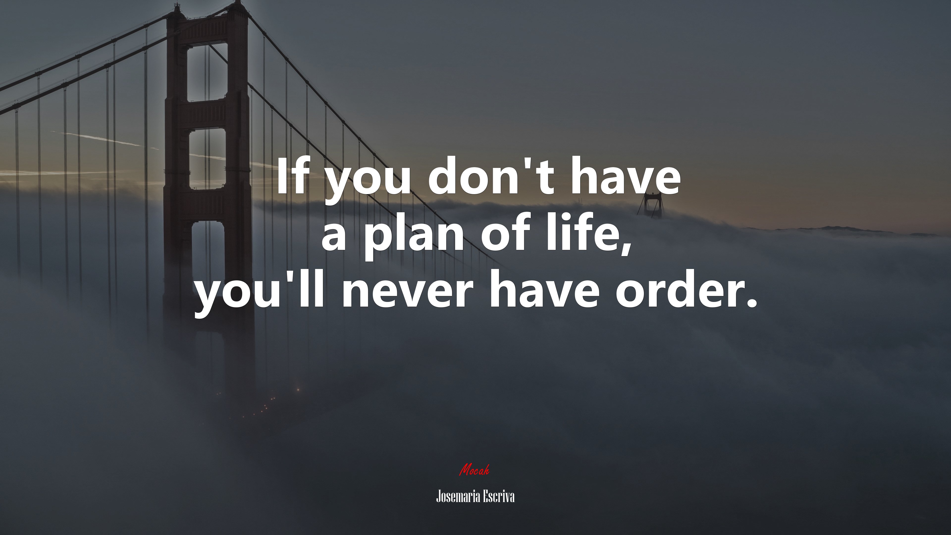 If you don’t have a plan of life, you’ll never have order. | Josemaría Escrivá quote HD Wallpaper