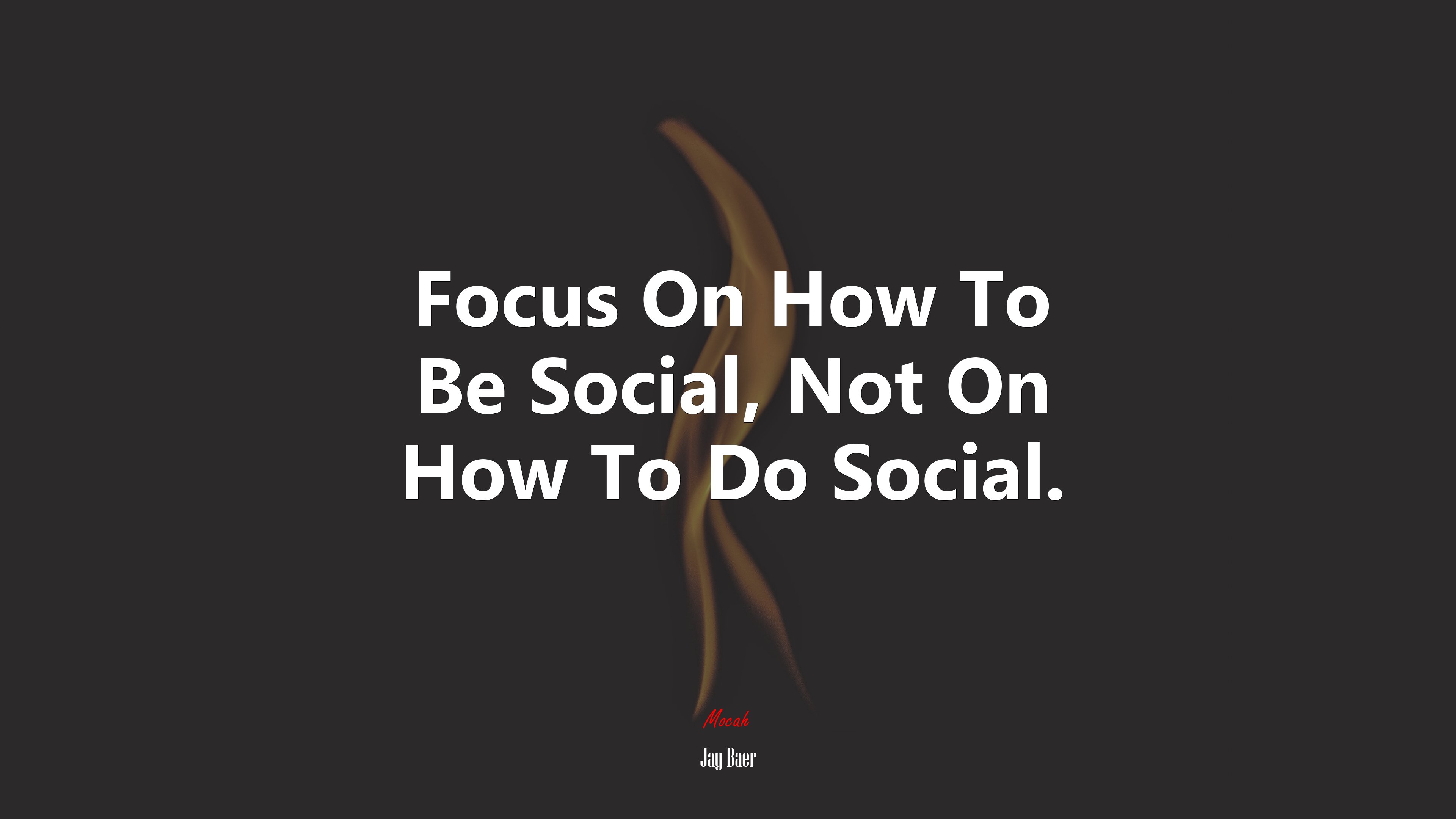 Focus On How To Be Social, Not On How To Do Social. | Jay Baer quote HD Wallpaper