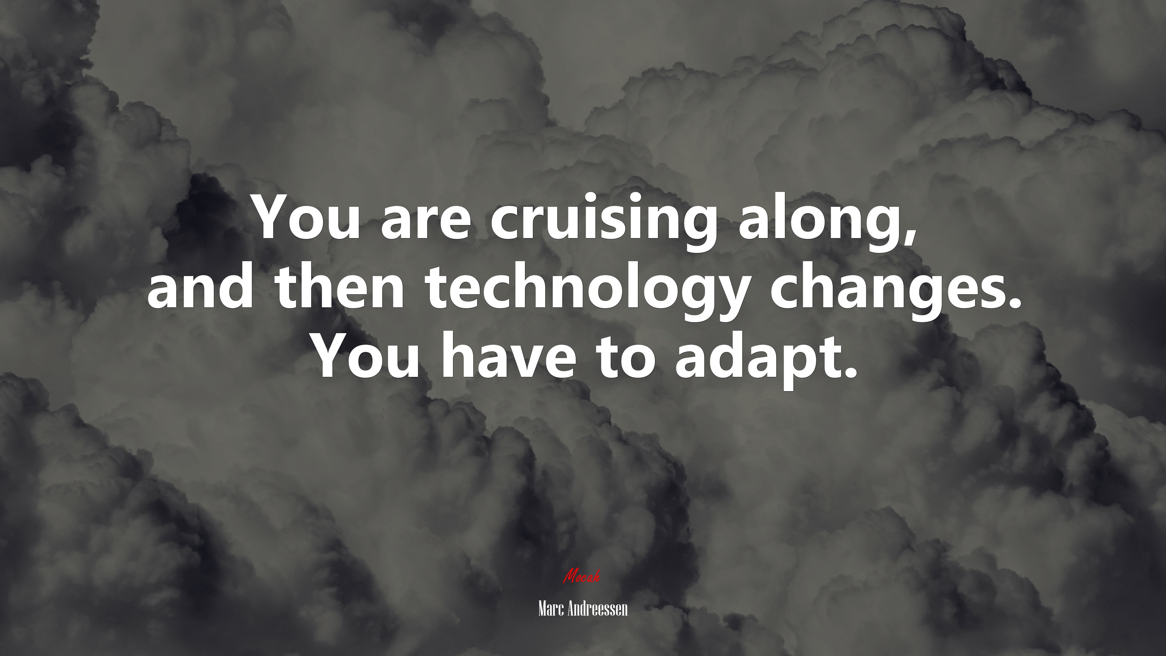You are cruising along, and then technology changes. You have to adapt. | Marc Andreessen quote HD Wallpaper