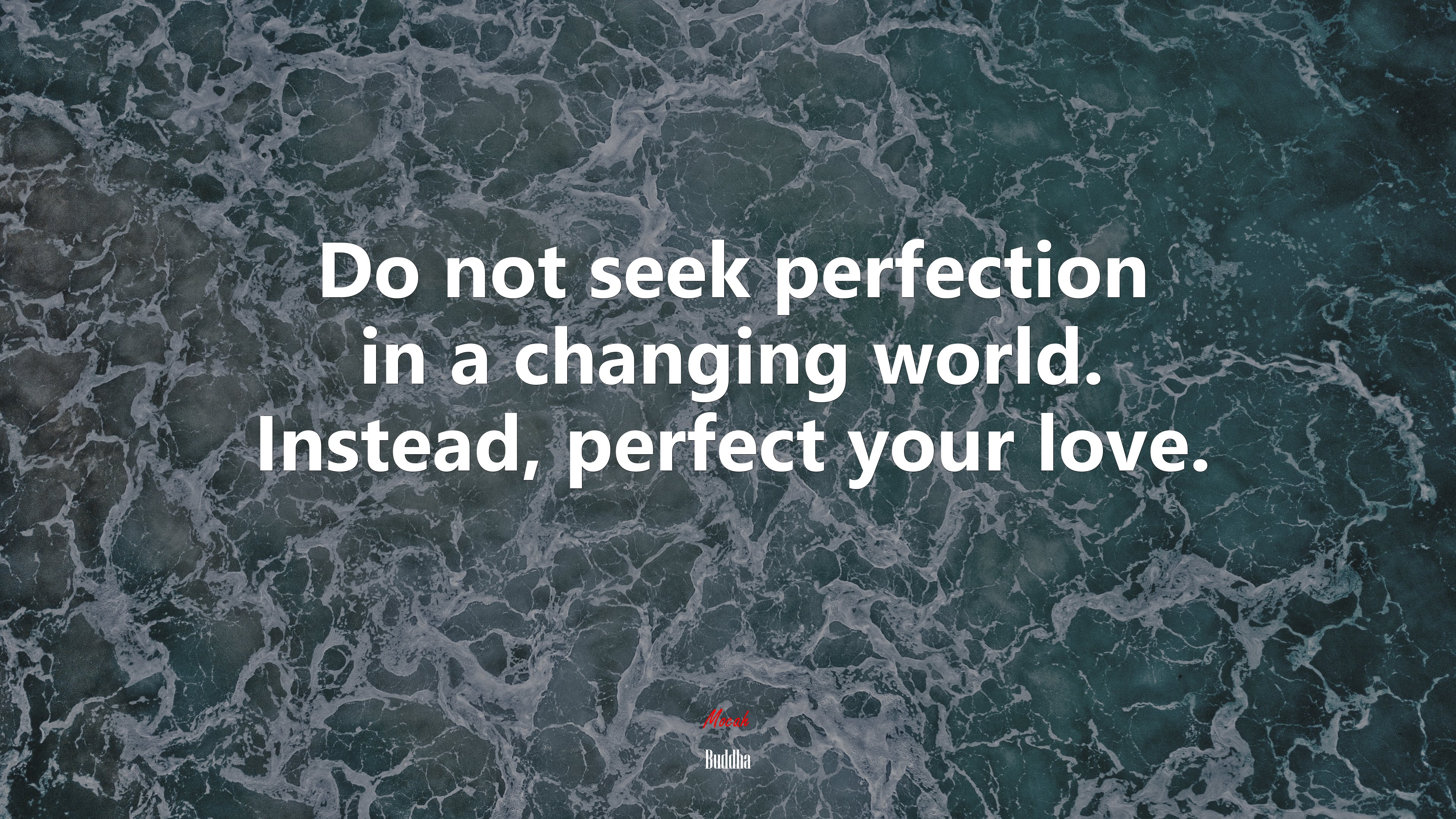 Do not seek perfection in a changing world. Instead, perfect your love. | Buddha quote HD Wallpaper