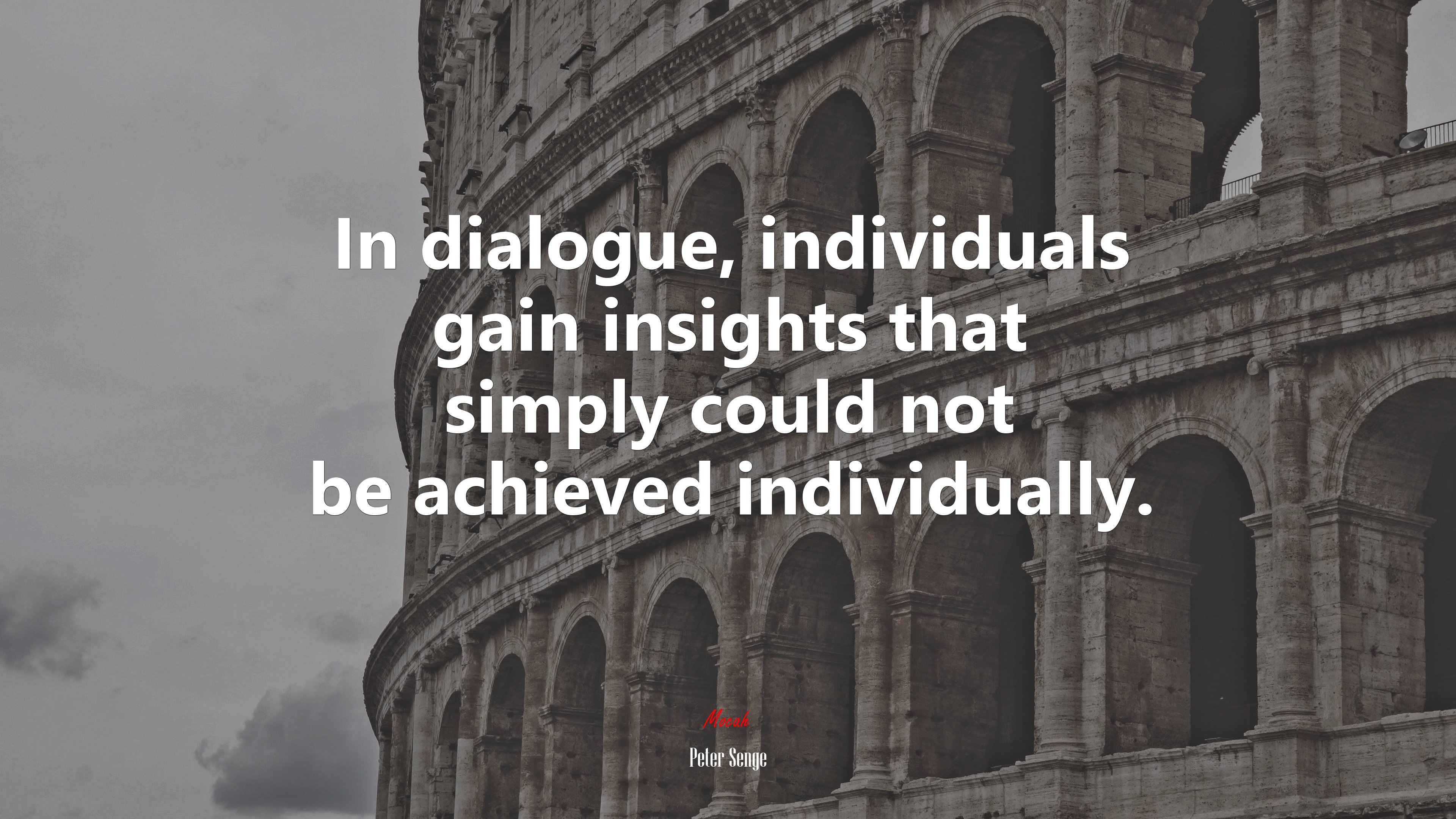 In dialogue, individuals gain insights that simply could not be achieved individually. | Peter Senge quote HD Wallpaper