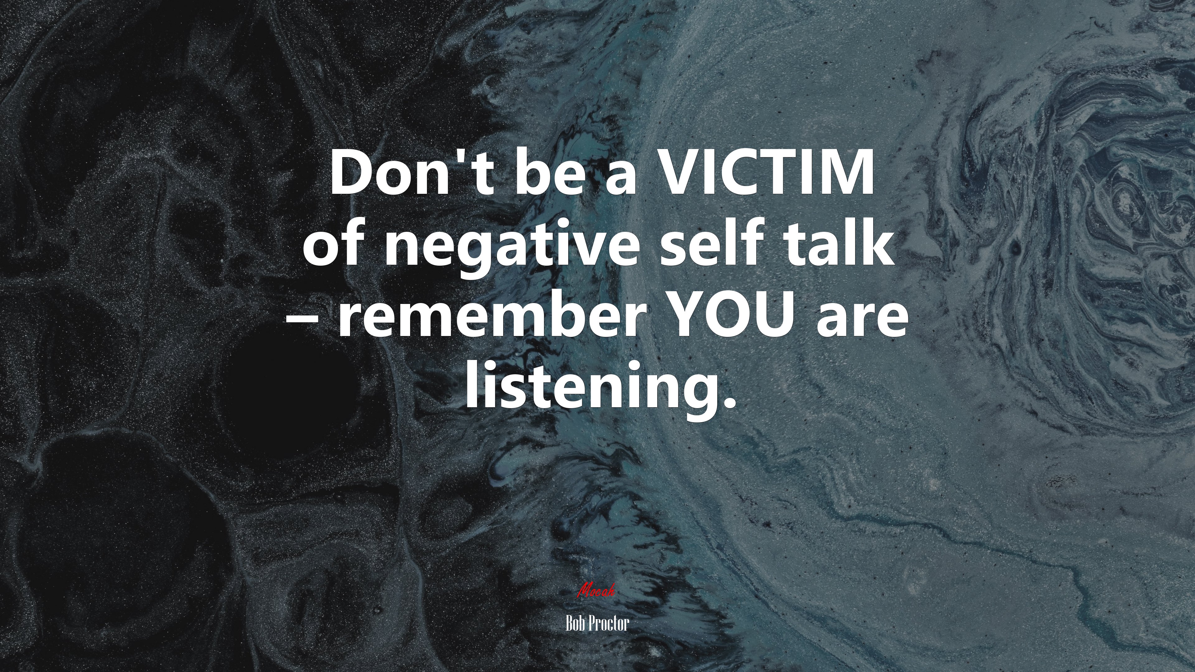 Don’t be a VICTIM of negative self talk – remember YOU are listening. | Bob Proctor quote HD Wallpaper