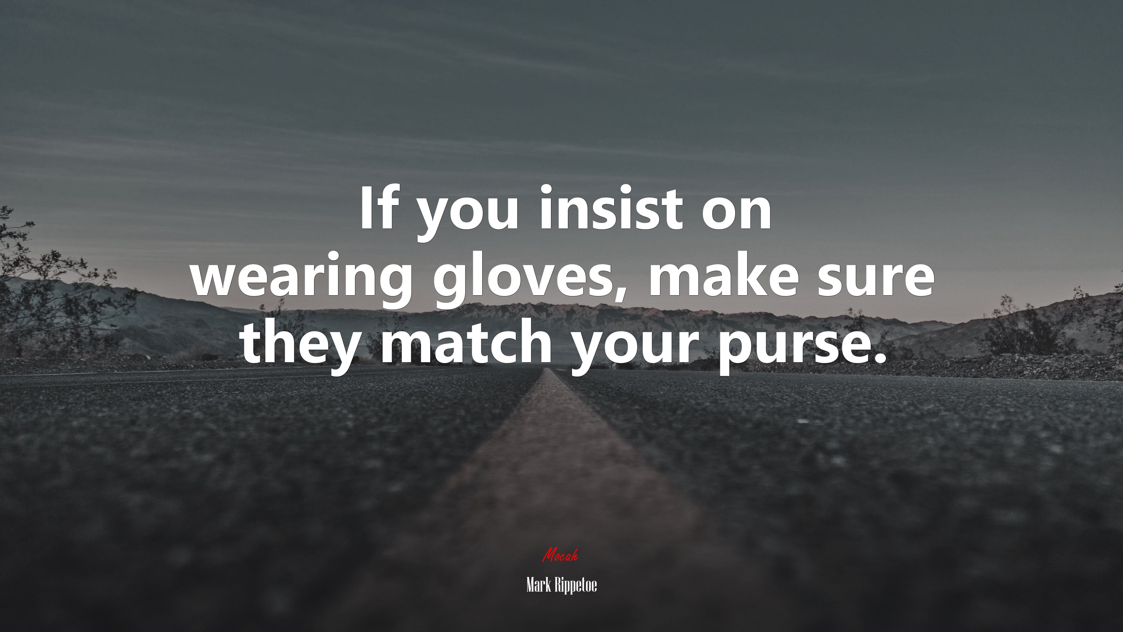 If you insist on wearing gloves, make sure they match your purse. | Mark Rippetoe quote HD Wallpaper