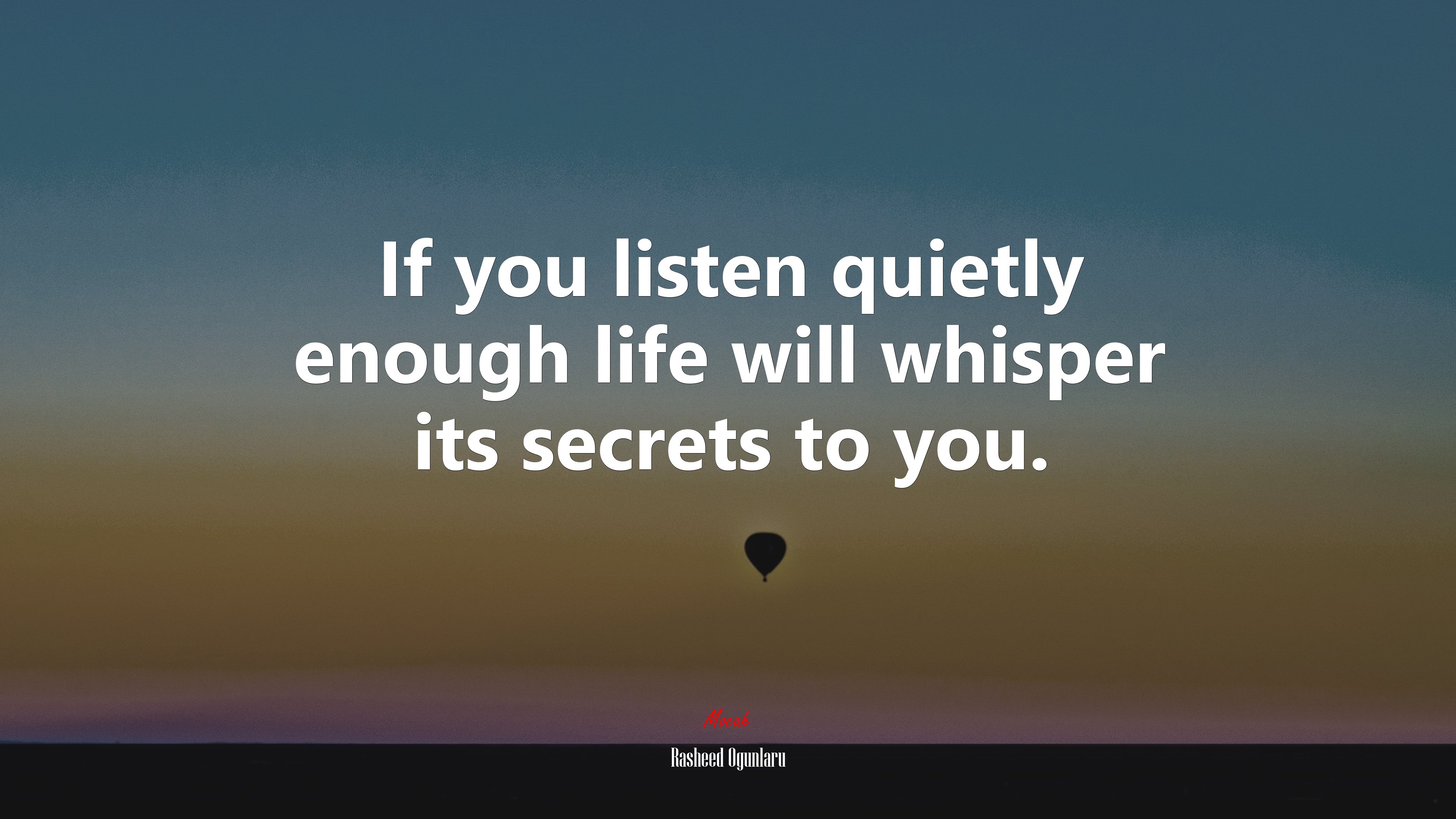 If you listen quietly enough life will whisper its secrets to you. | Rasheed Ogunlaru quote HD Wallpaper