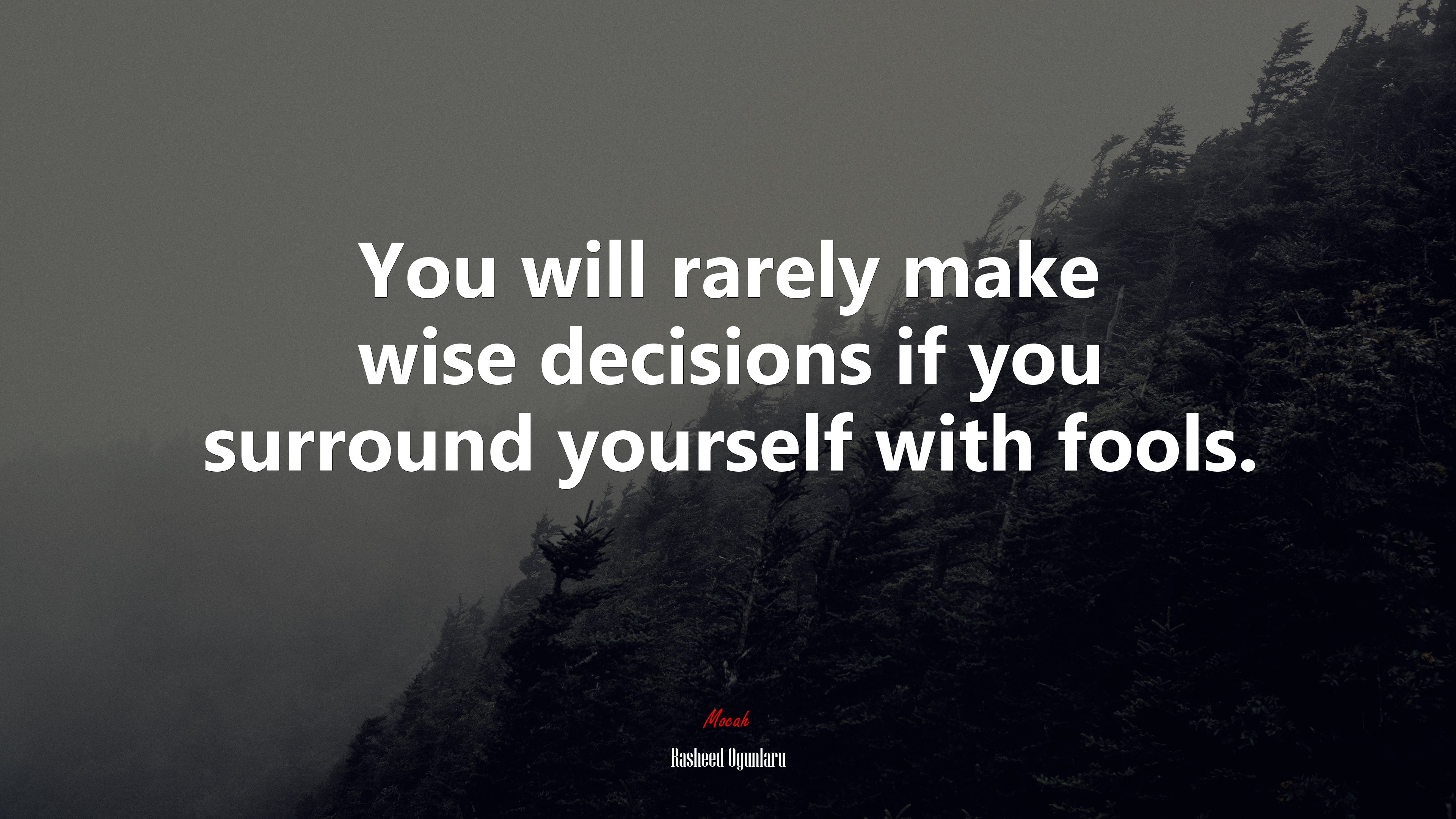 You will rarely make wise decisions if you surround yourself with fools. | Rasheed Ogunlaru quote HD Wallpaper