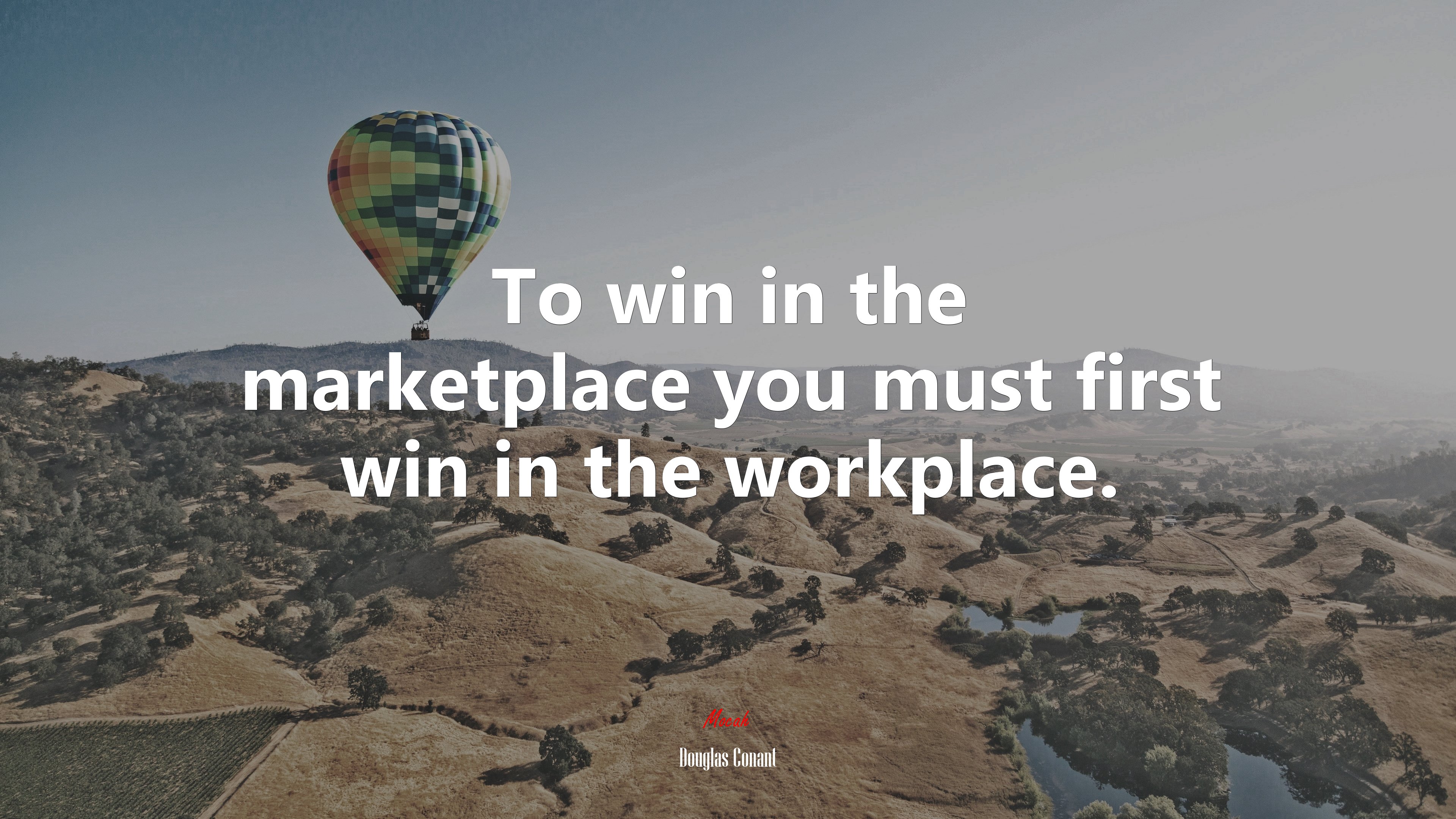 To win in the marketplace you must first win in the workplace. | Douglas Conant quote HD Wallpaper
