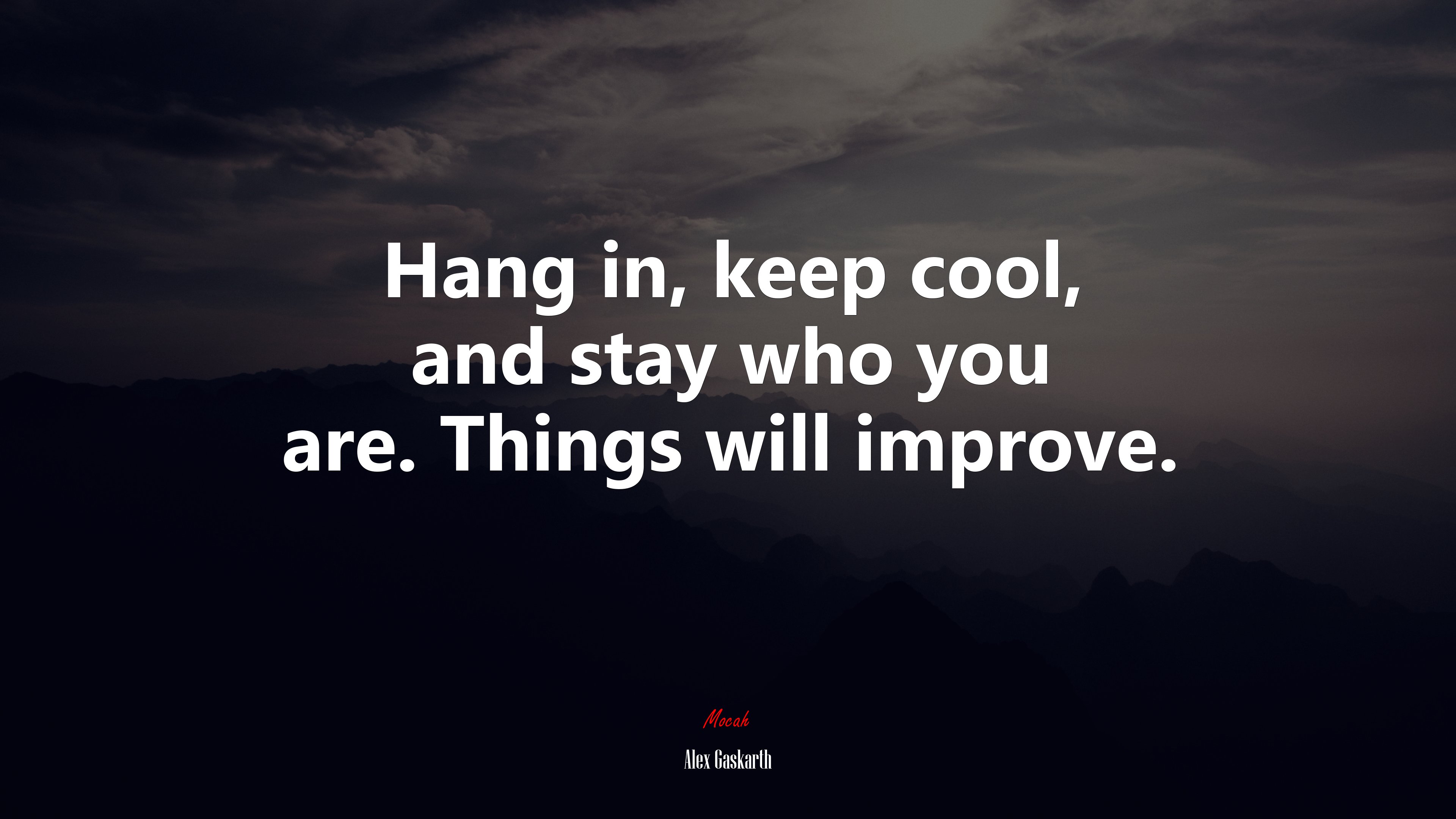 Hang in, keep cool, and stay who you are. Things will improve. | Alex Gaskarth quote HD Wallpaper
