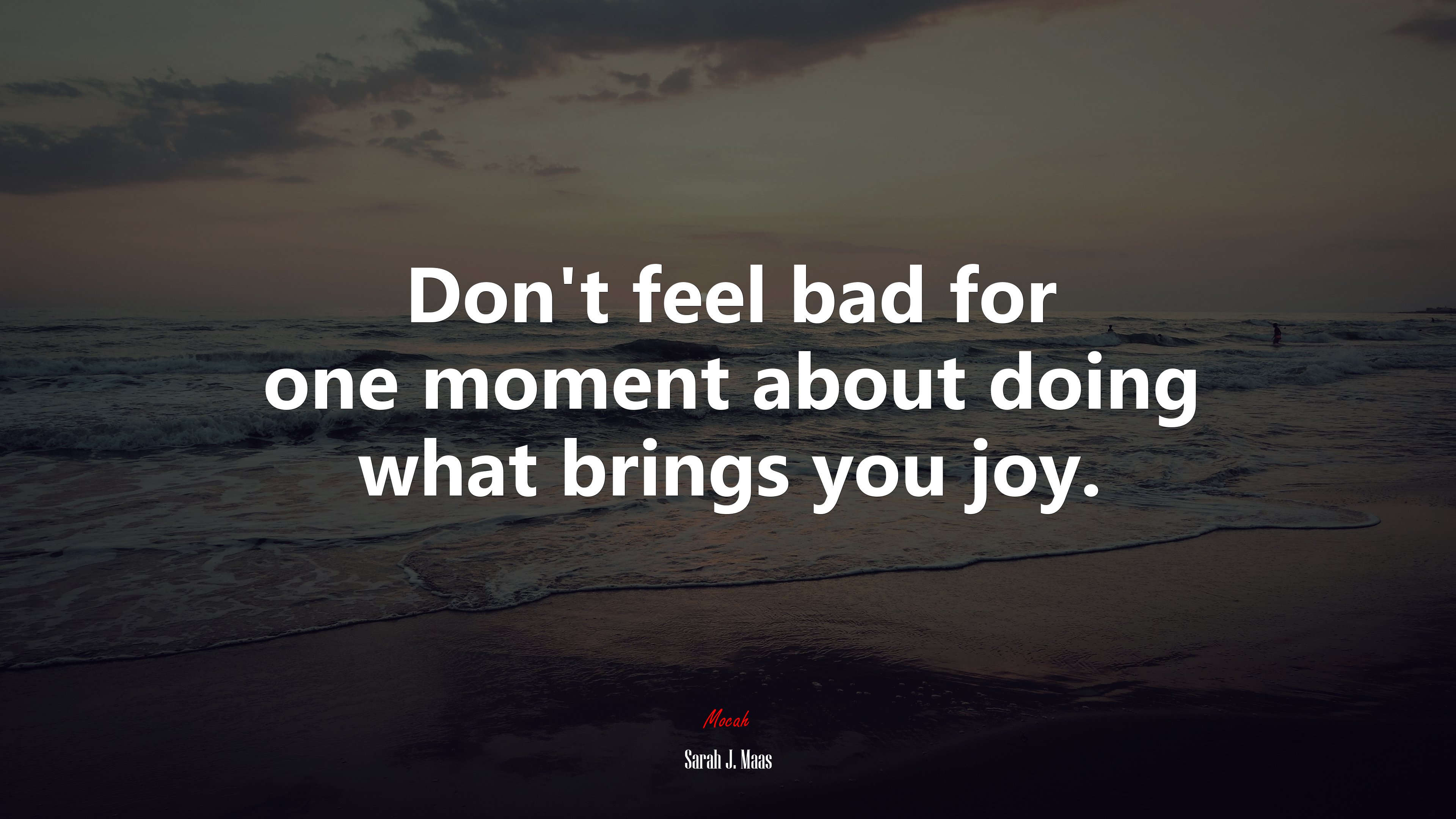 Don’t feel bad for one moment about doing what brings you joy. | Sarah J. Maas quote HD Wallpaper