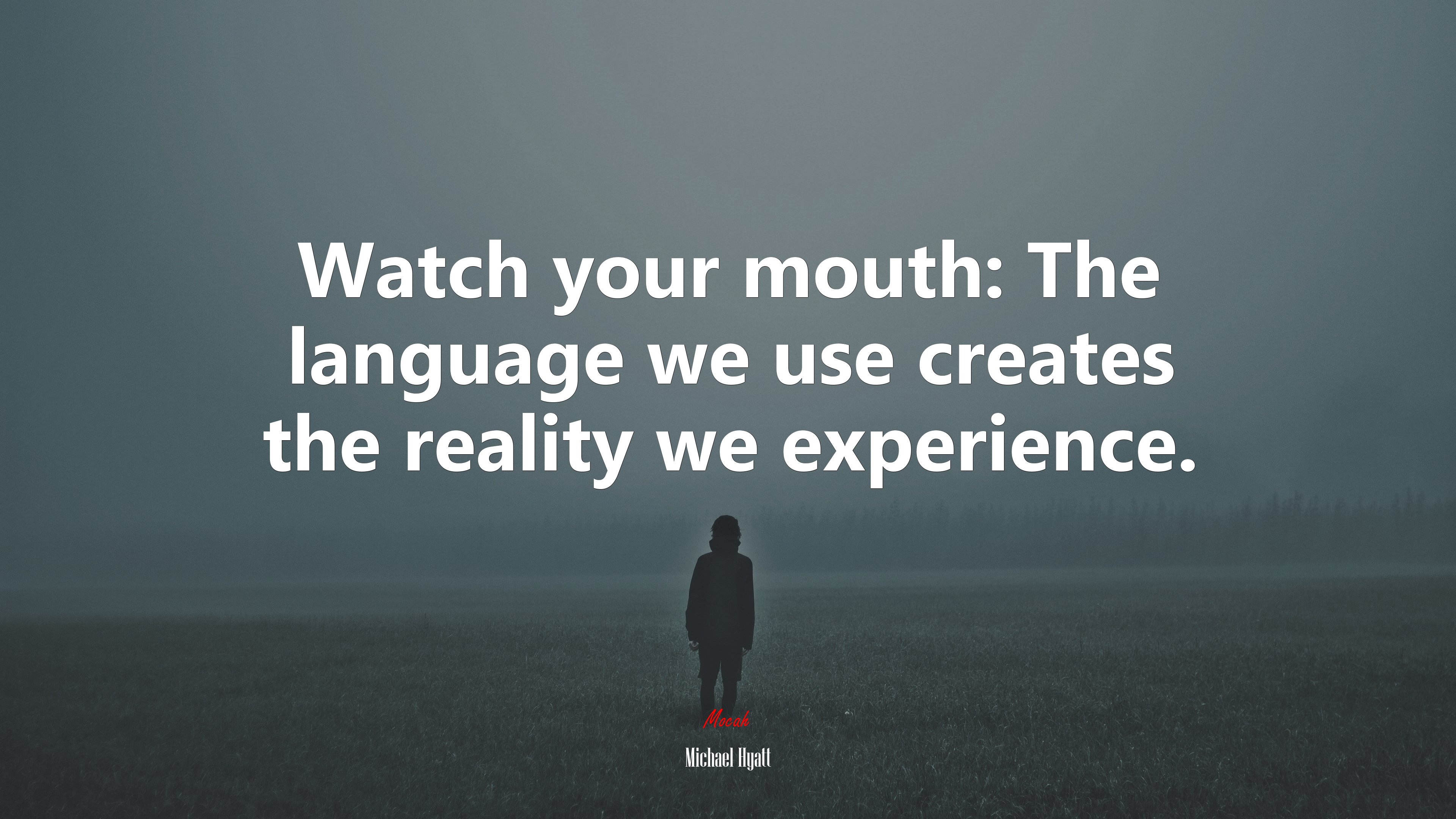 Watch your mouth: The language we use creates the reality we experience. | Michael Hyatt quote HD Wallpaper