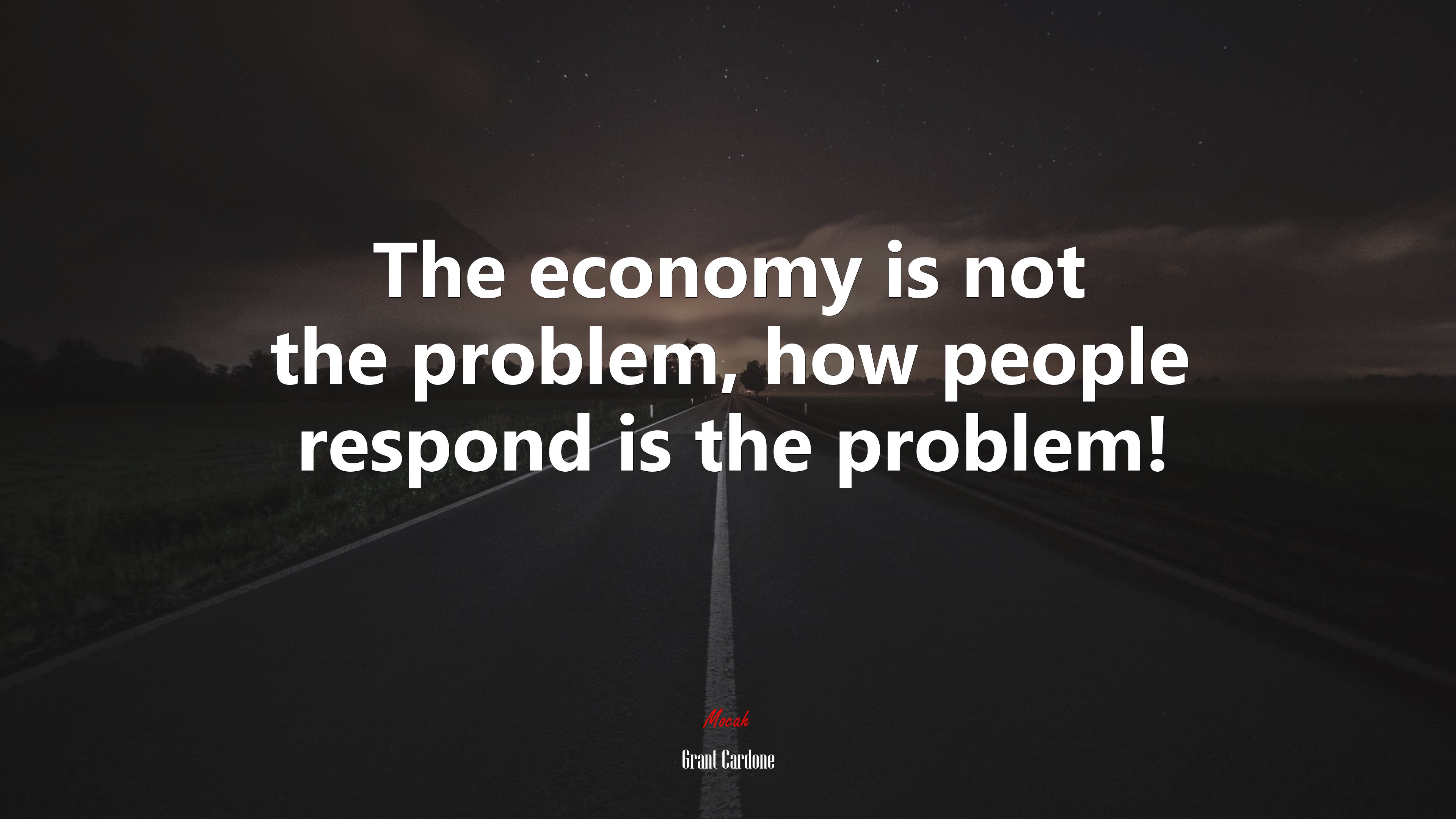 The economy is not the problem, how people respond is the problem! | Grant Cardone quote HD Wallpaper