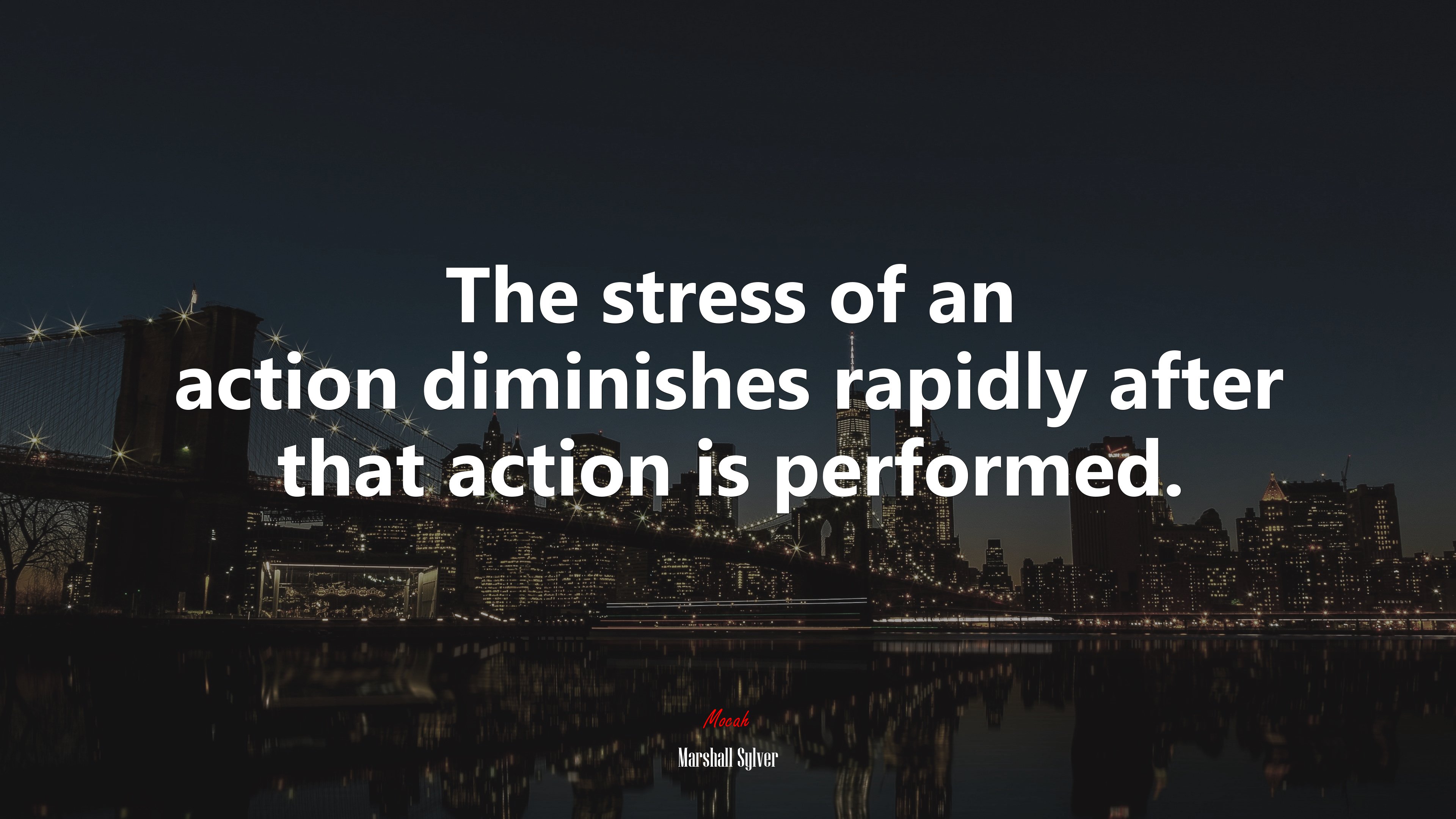 The stress of an action diminishes rapidly after that action is performed. | Marshall Sylver quote HD Wallpaper